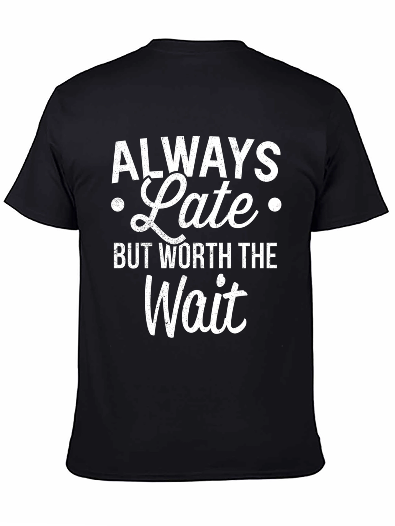 Always Late But Worth The Wait Graphic T-Shirt