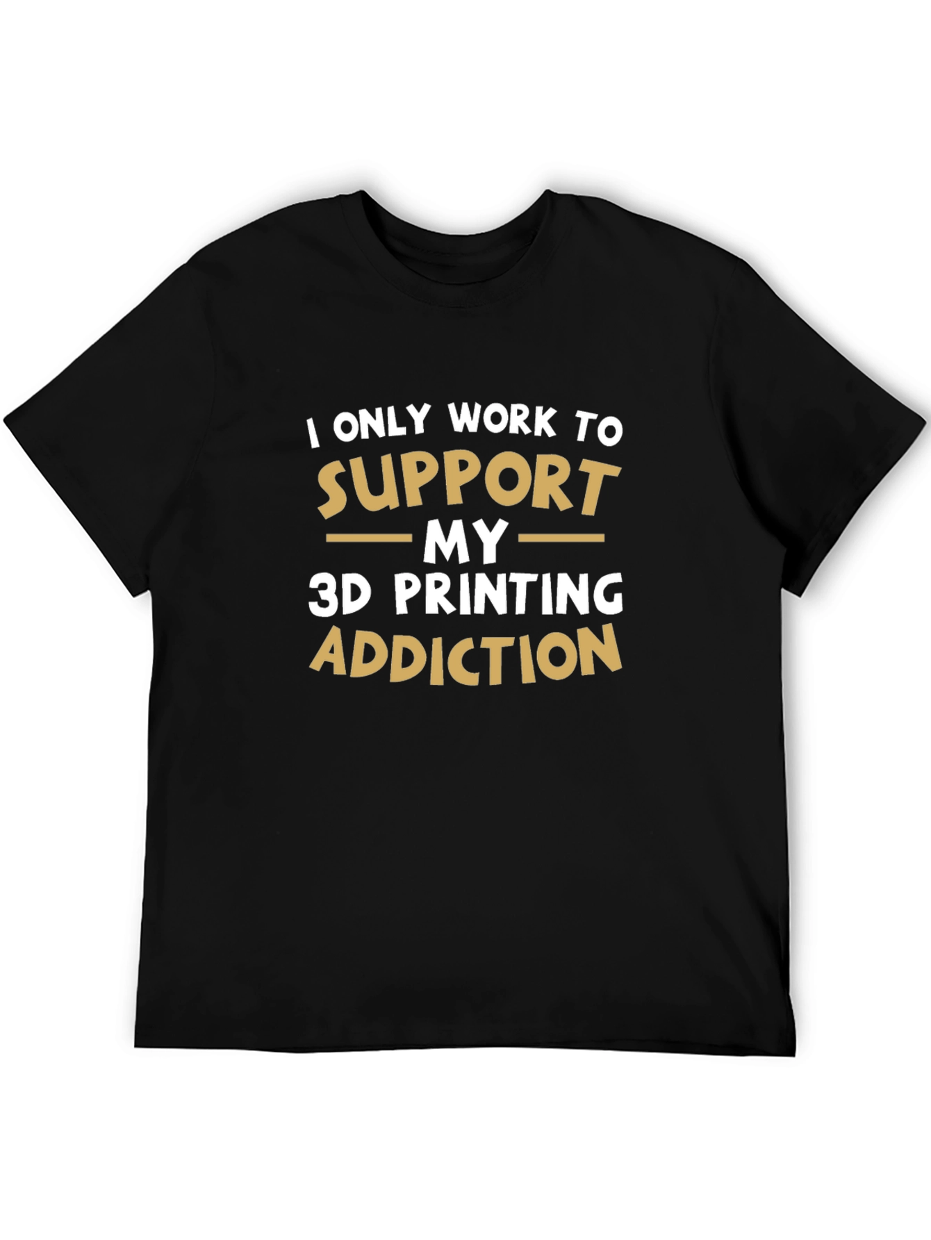 3D Printing Addiction T-Shirt - Funny Hobby Tee