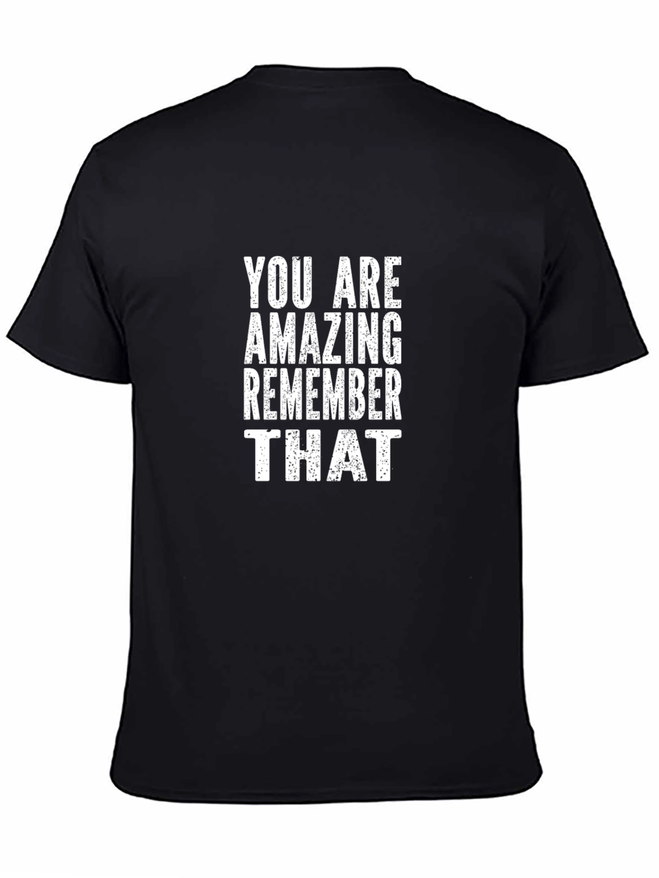 Inspirational Black T-Shirt: You Are Amazing Remember That