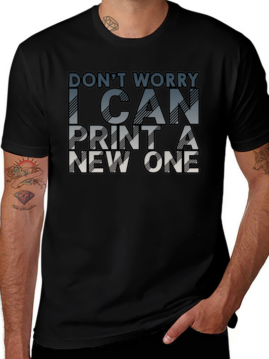 Dont Worry I Can Print A New One T-Shirt