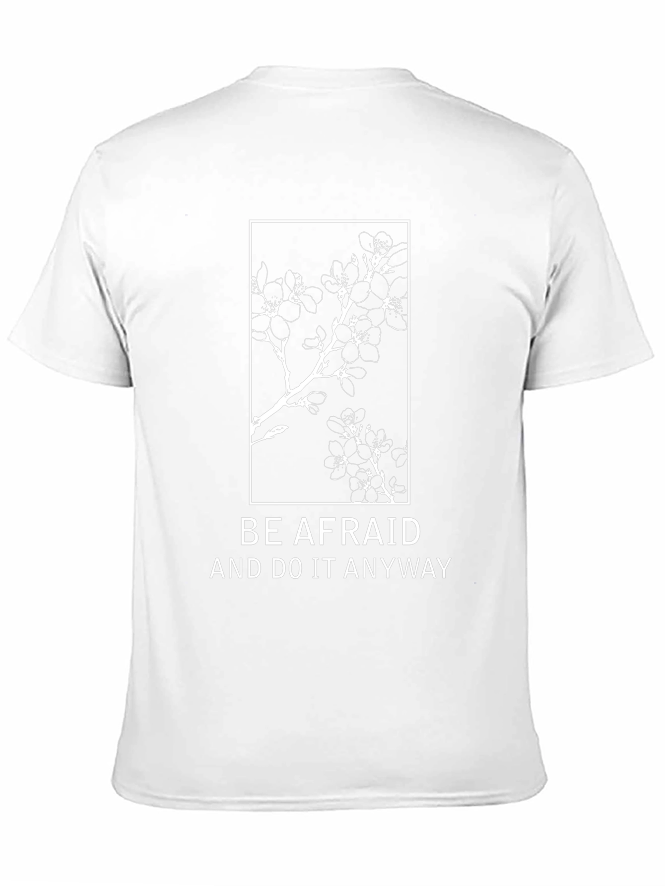 Be Afraid T-Shirt: Floral Design Motivational Quote