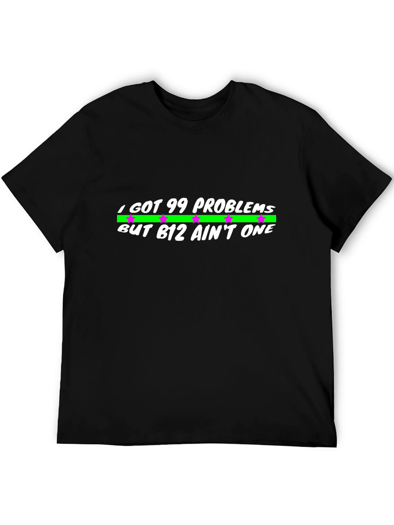 99 Problems But B12 Aint One Black T-Shirt