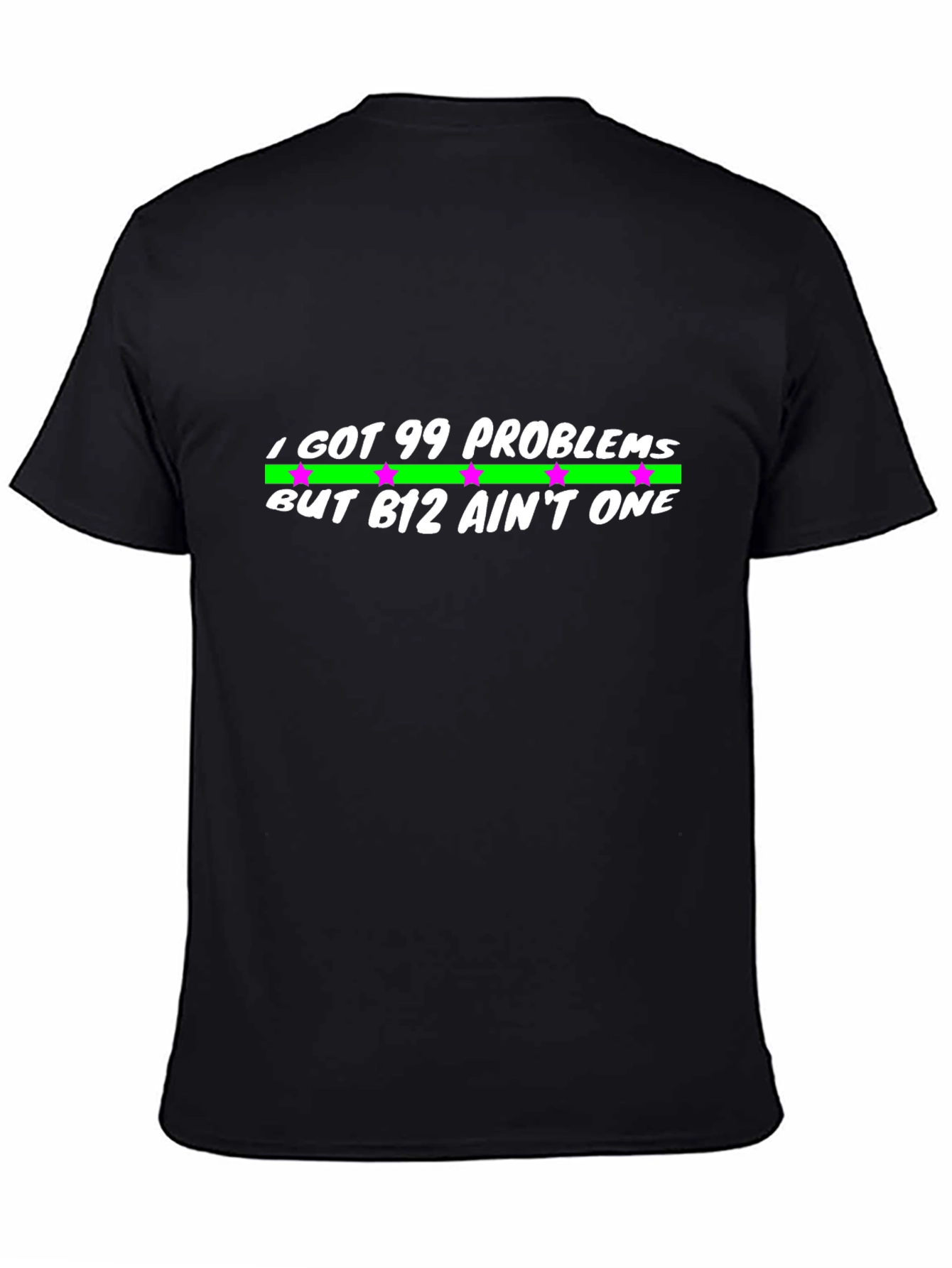 99 Problems But B12 Aint One Black T-Shirt