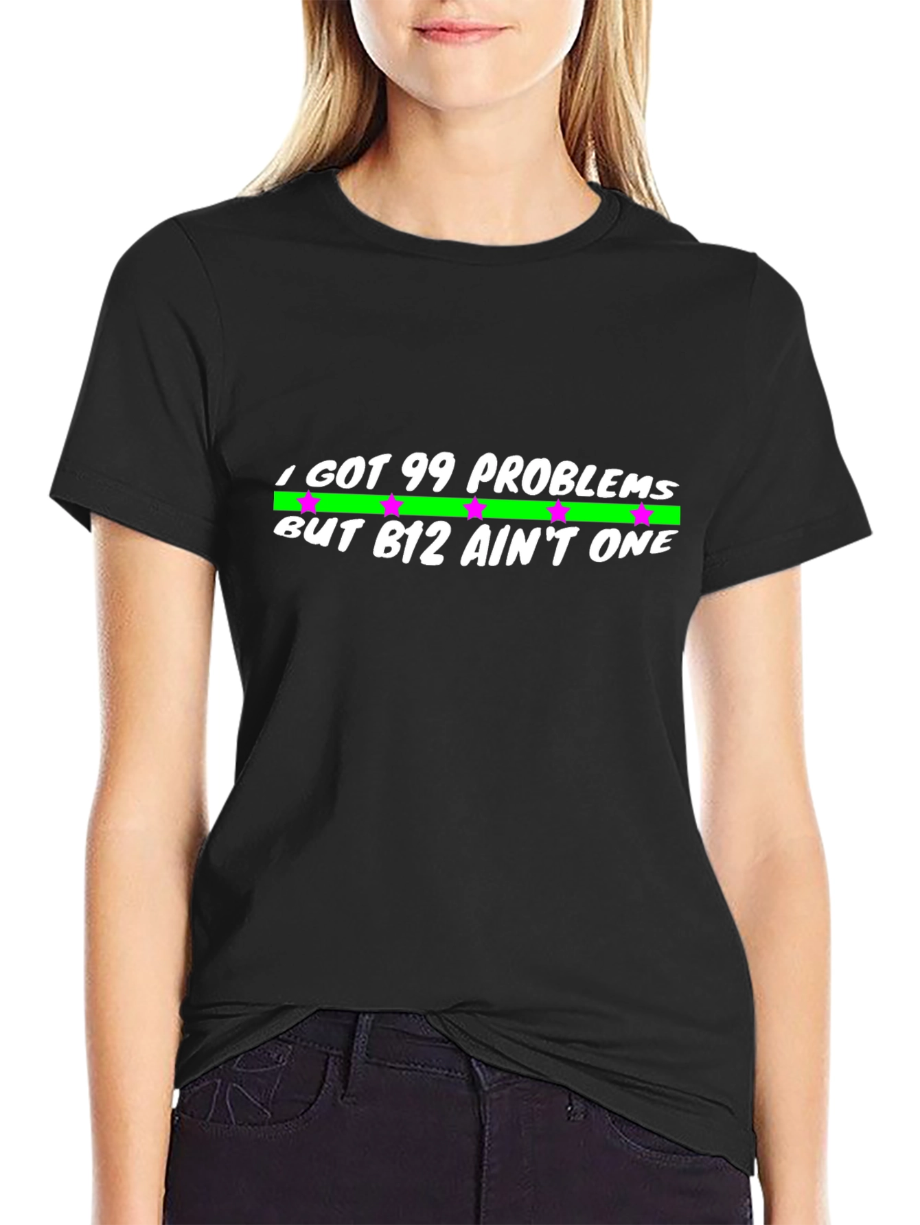 99 Problems But B12 Aint One Black T-Shirt