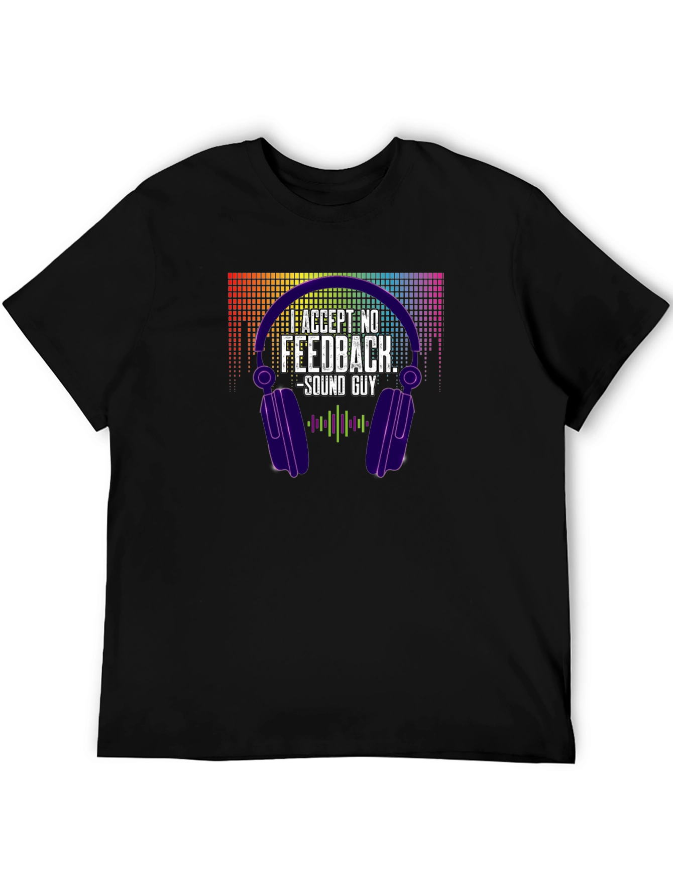 Accept No Feedback - Sound Guy T-Shirt
