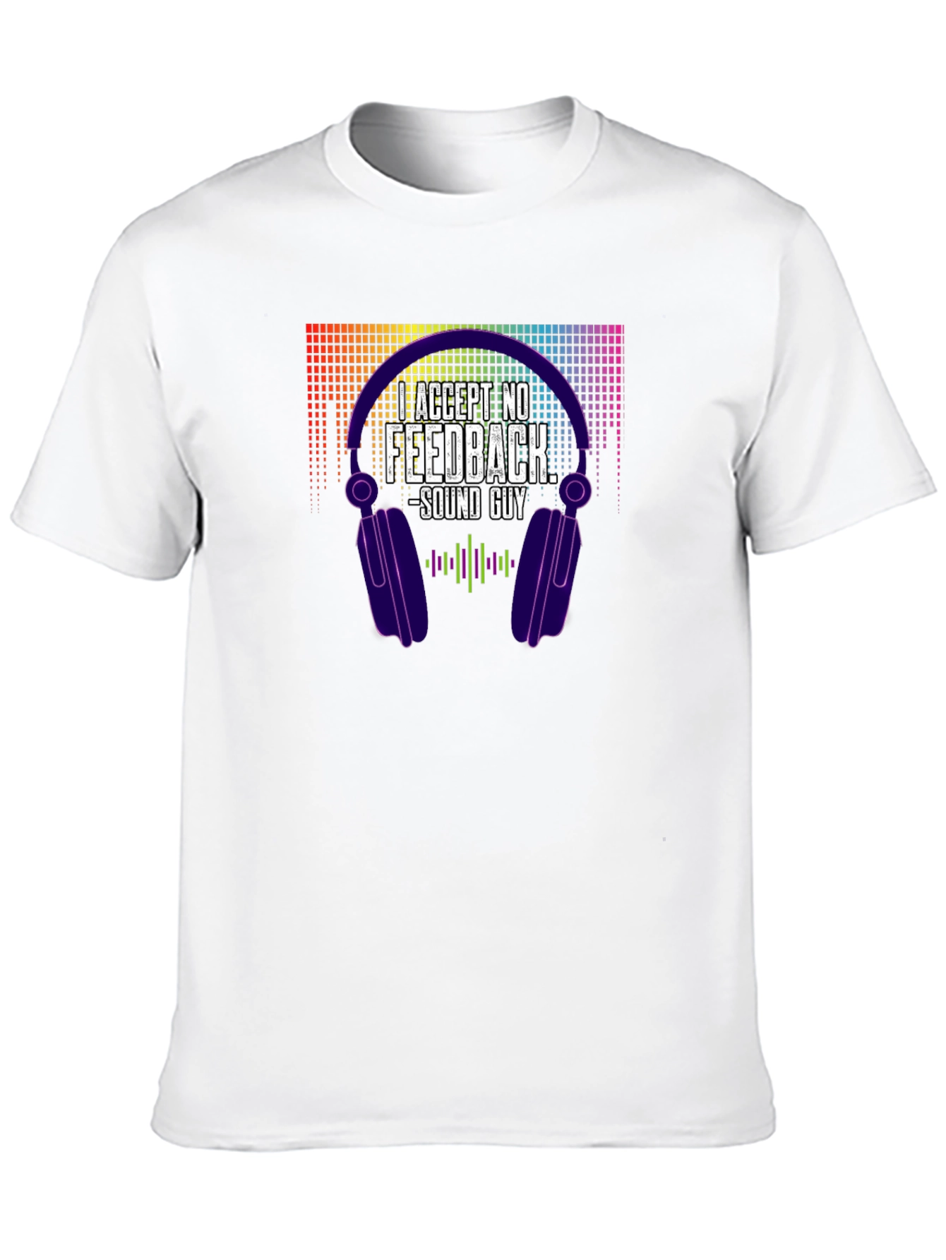 Accept No Feedback - Sound Guy T-Shirt