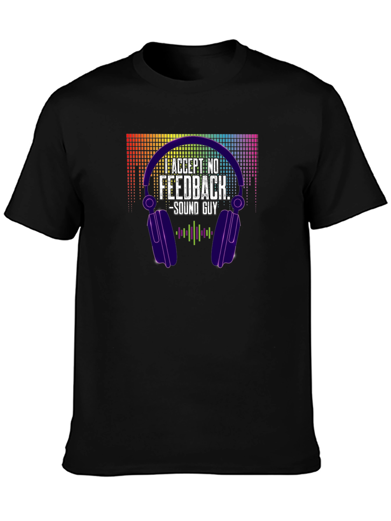 Accept No Feedback - Sound Guy T-Shirt