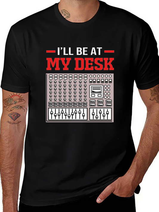 Ill Be At My Desk T-Shirt - Music Mixer Graphic Tee