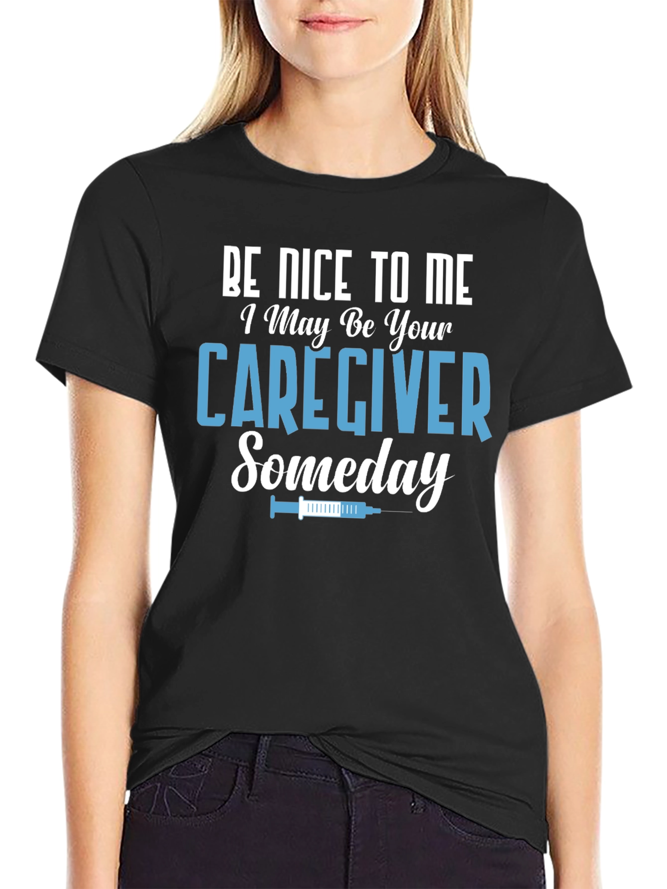 Caregiver T-Shirt: Be Nice to Me Someday!