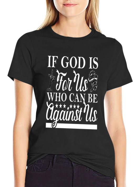Faith T-Shirt - If God Is For Us Who Can Be Against Us