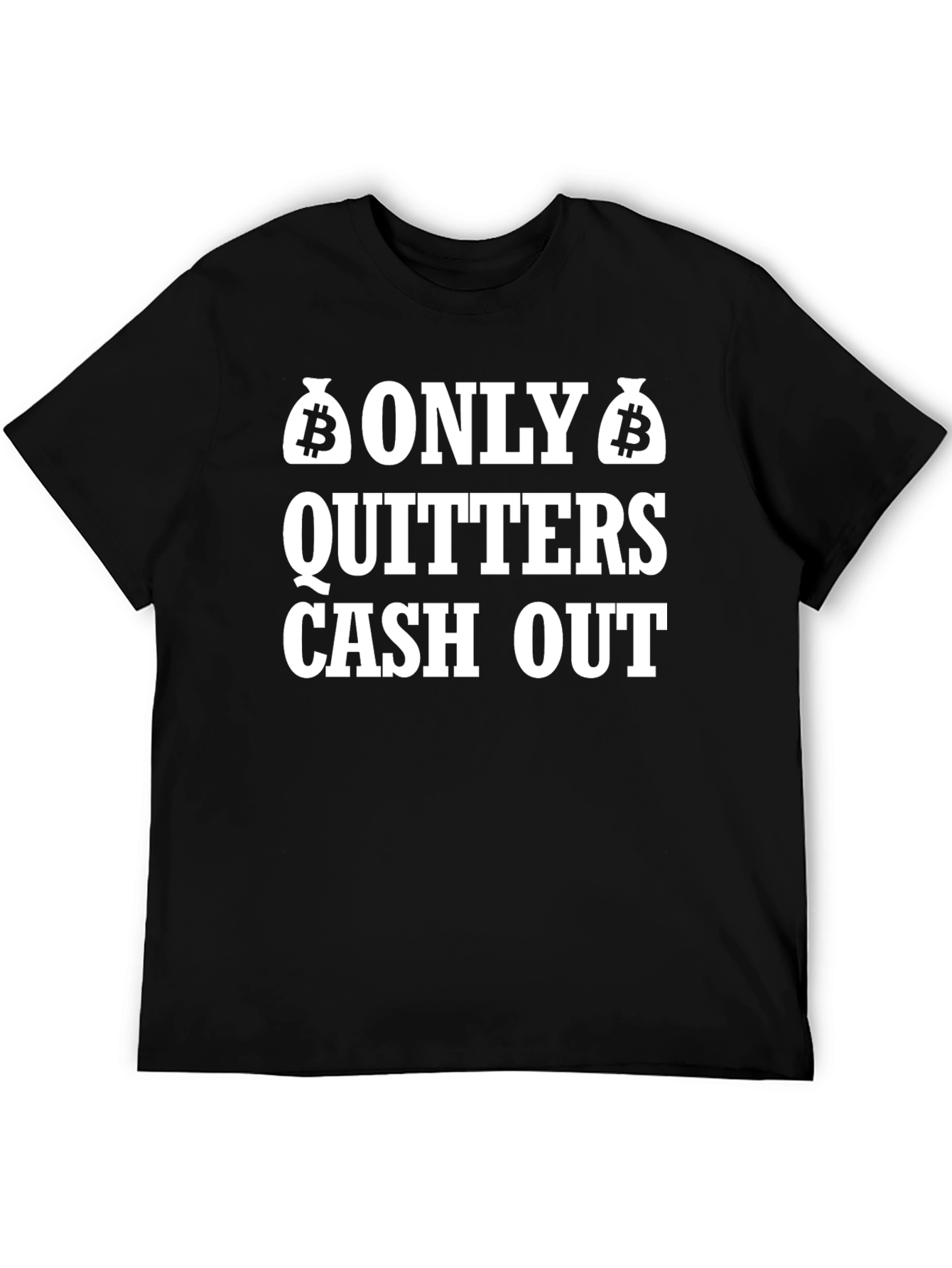 Only Quitters Cash Out Bitcoin Crypto T-Shirt