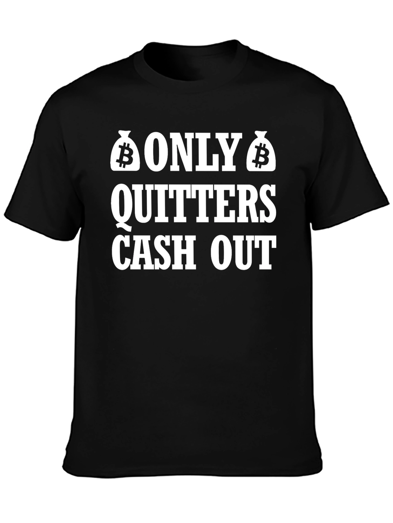 Only Quitters Cash Out Bitcoin Crypto T-Shirt
