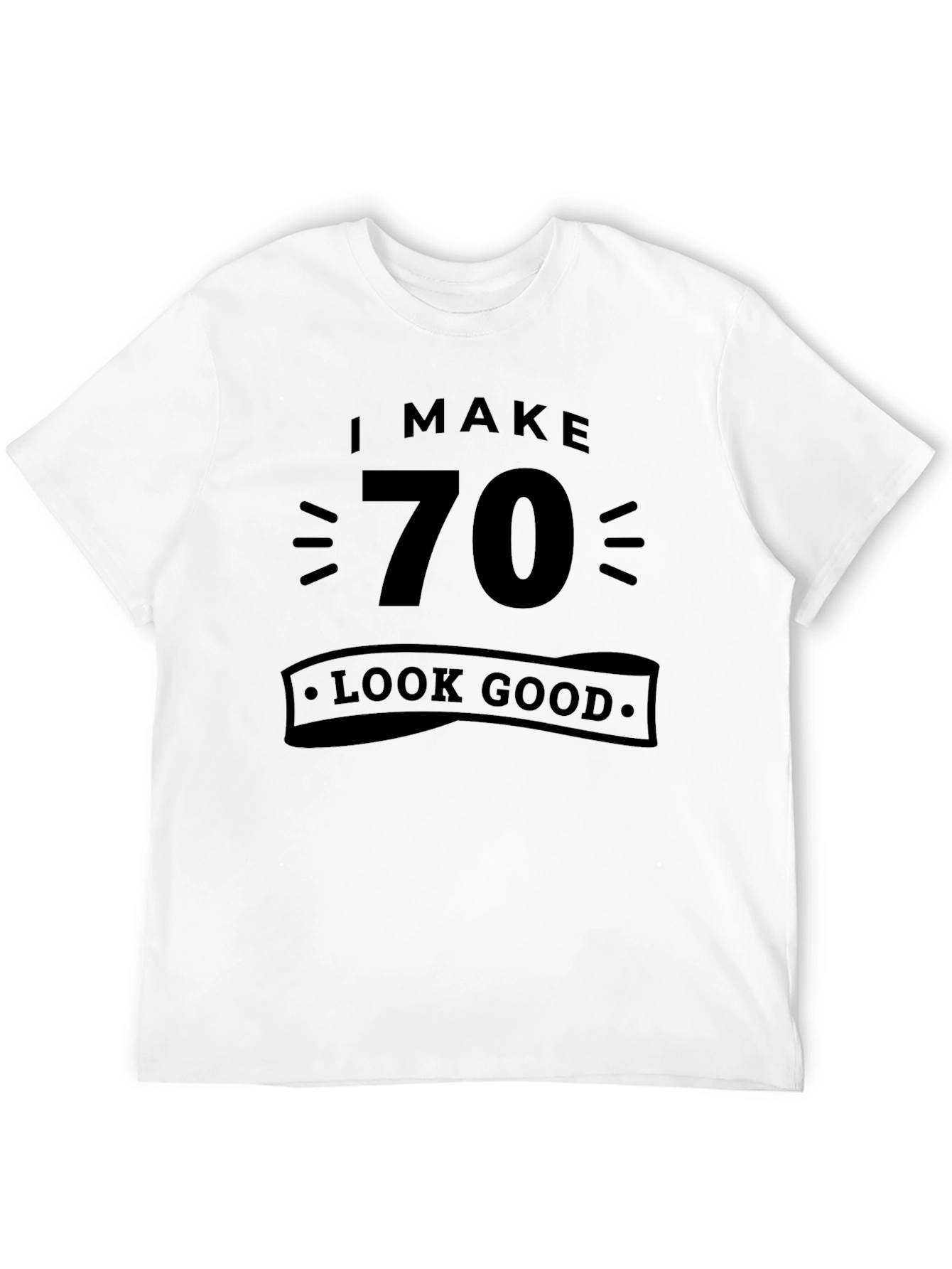 I Make 70 Look Good Black Graphic Tee