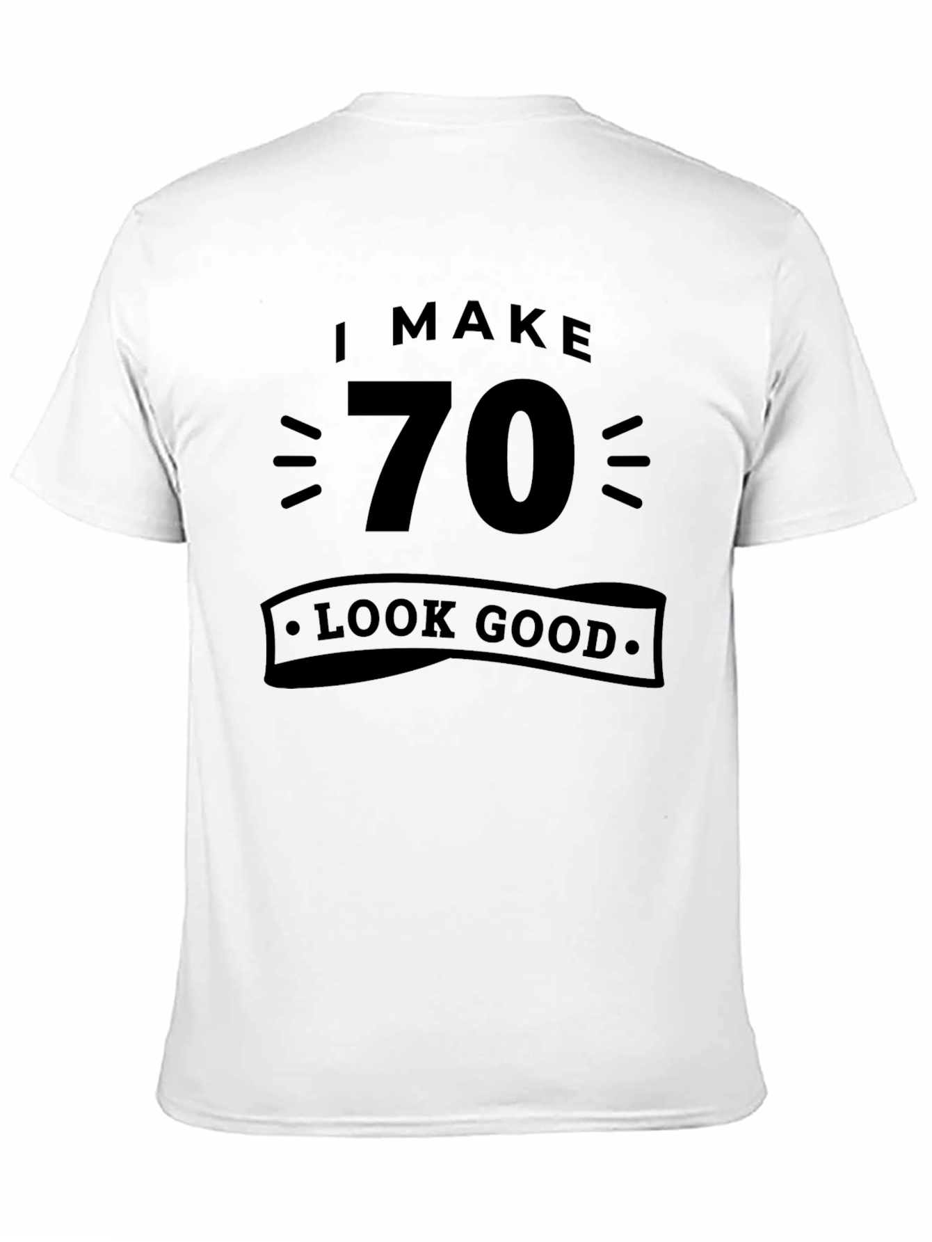 I Make 70 Look Good Black Graphic Tee