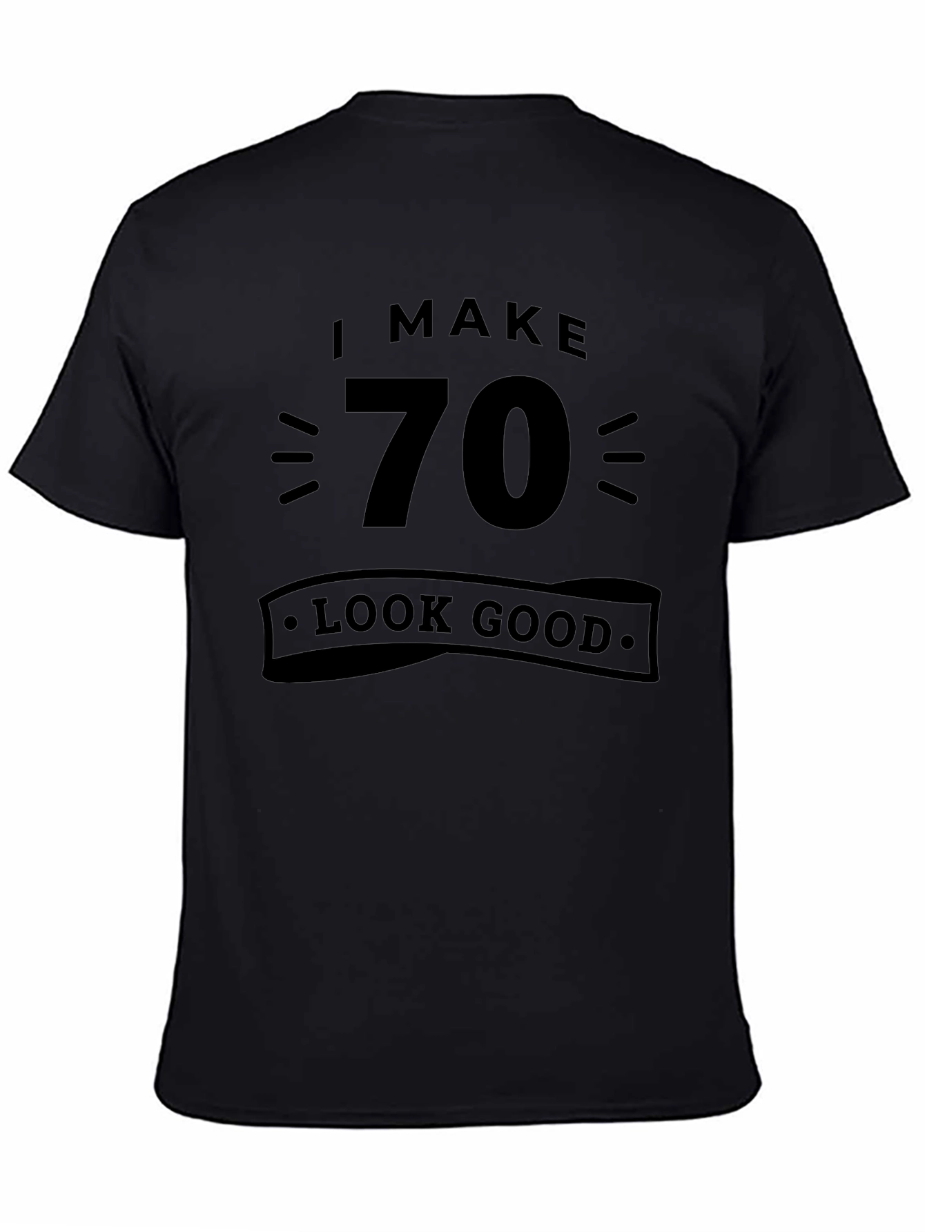 I Make 70 Look Good Black Graphic Tee