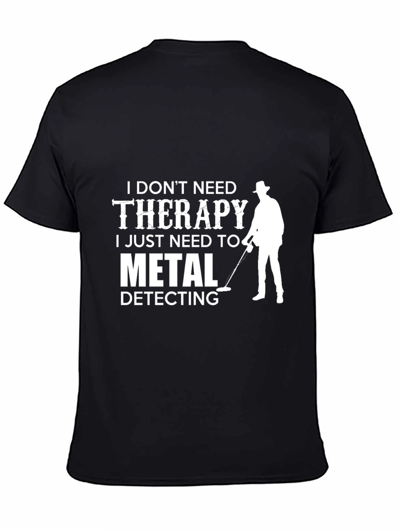Metal Detecting T-Shirt: I Dont Need Therapy