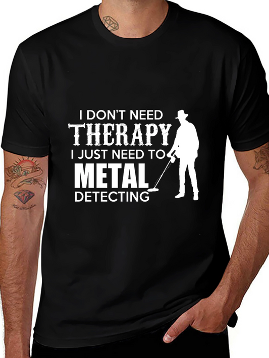 Metal Detecting T-Shirt: I Dont Need Therapy