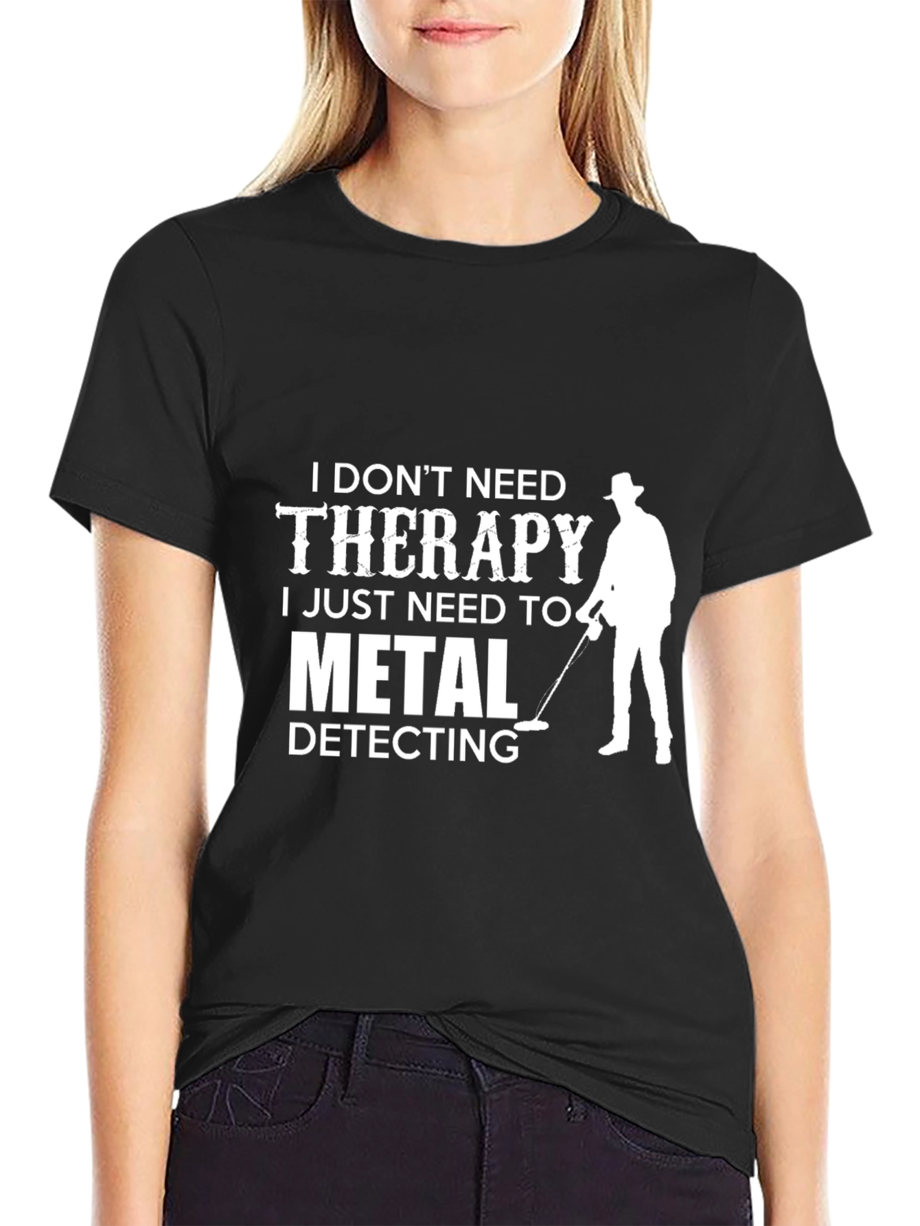 Metal Detecting T-Shirt: I Dont Need Therapy