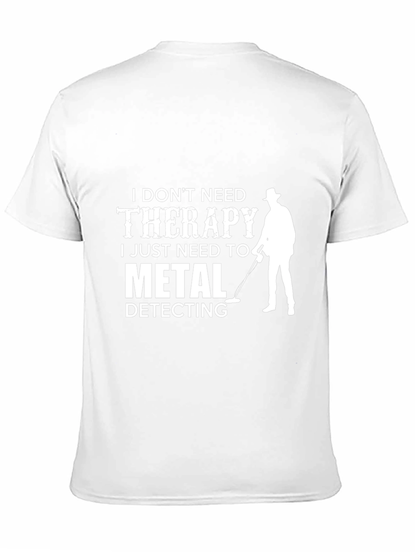 Metal Detecting T-Shirt: I Dont Need Therapy