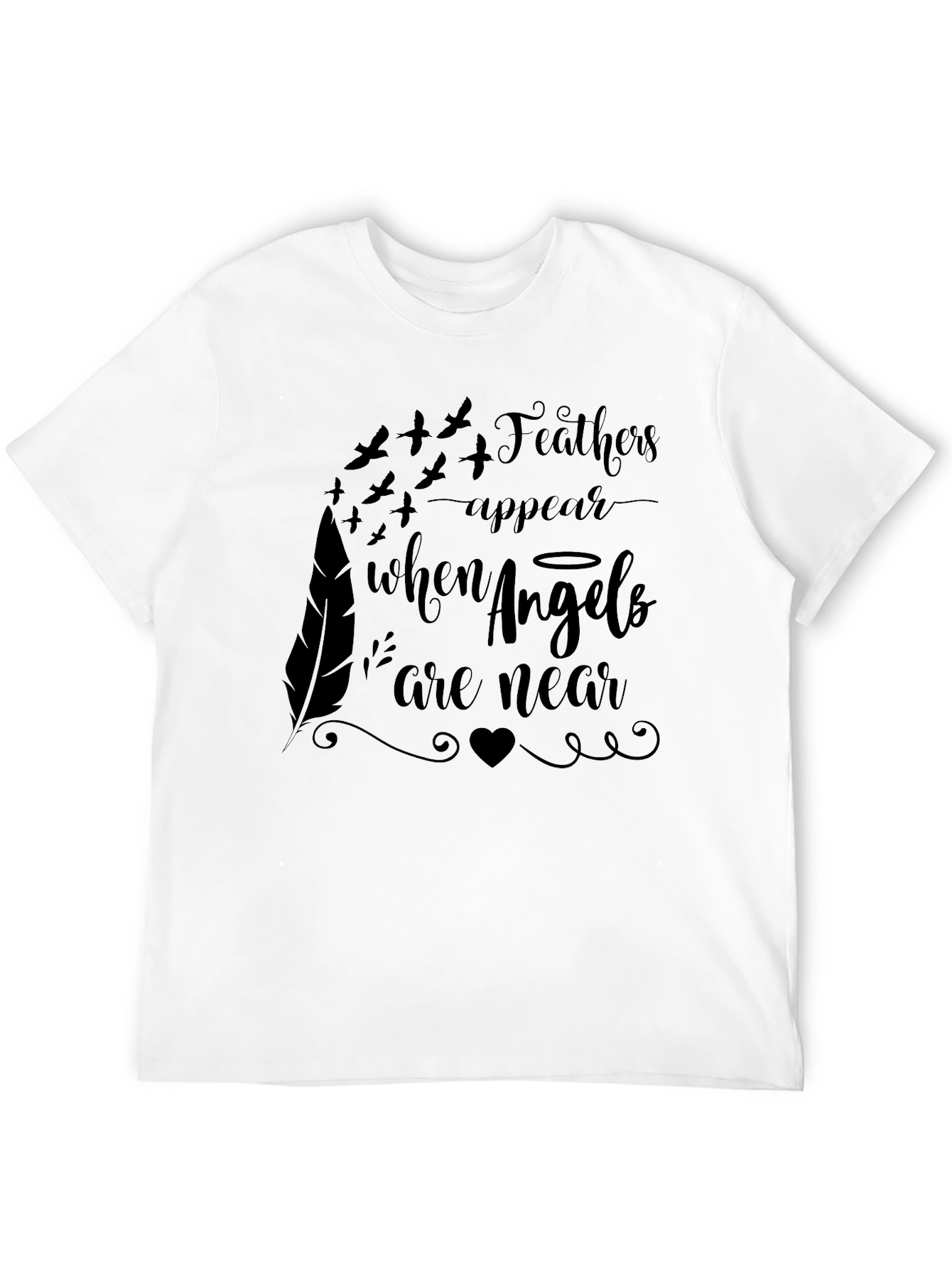 Feathers Appear When Angels Are Near T-Shirt