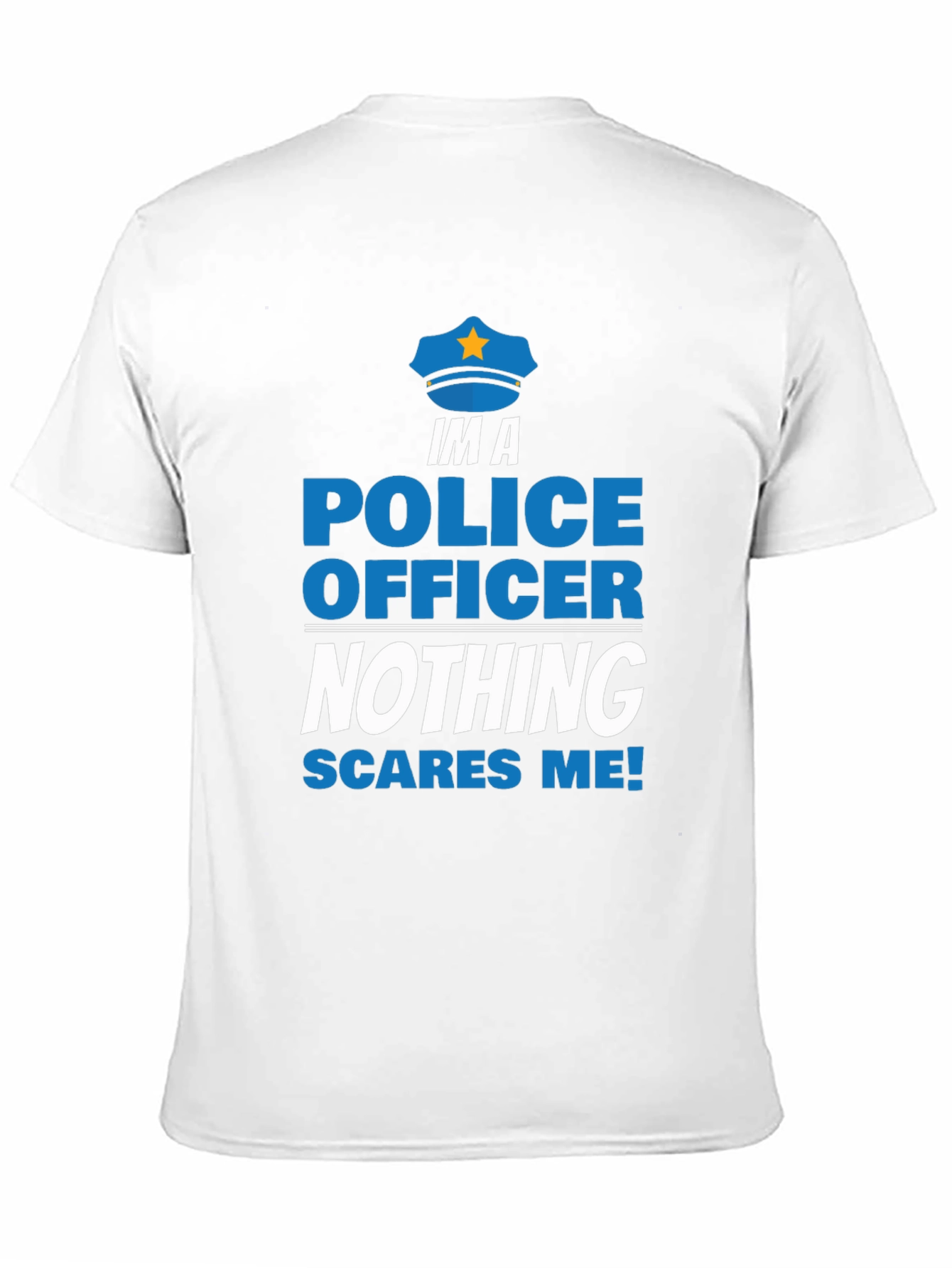 Im A Police Officer T-Shirt - Nothing Scares Me
