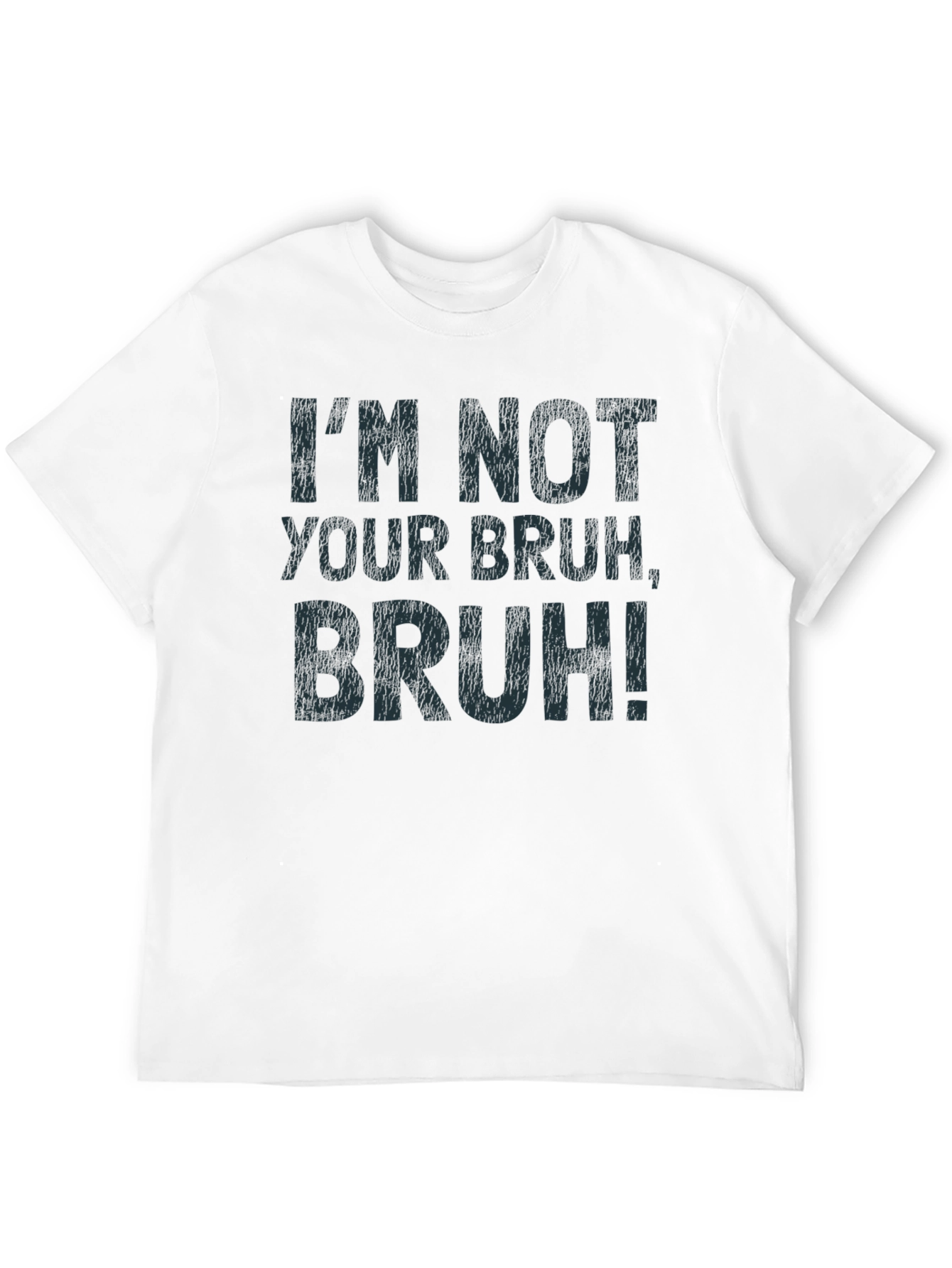 Im Not Your Bruh T-Shirt