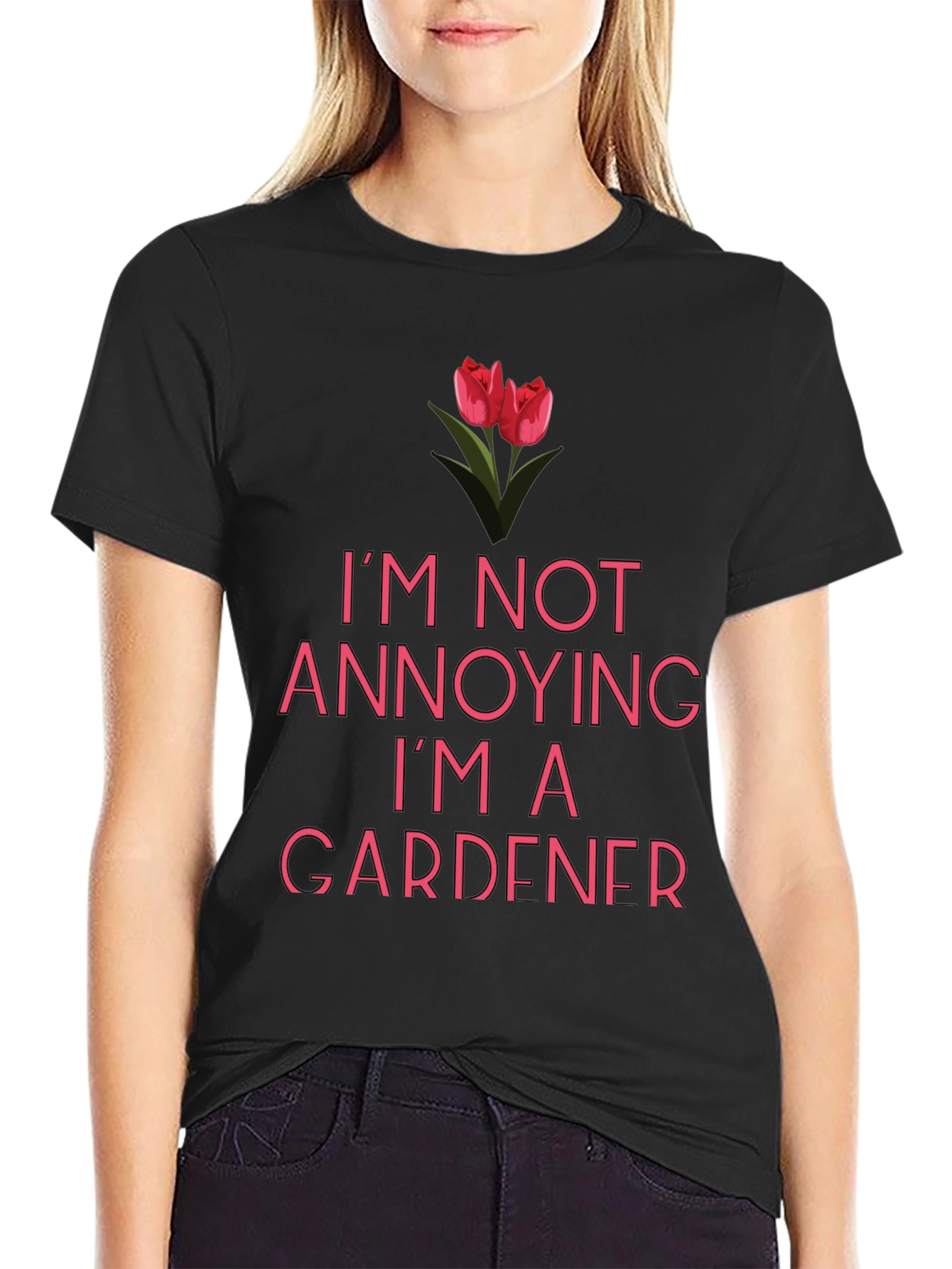 Funny Gardener T-Shirt - Im Not Annoying!