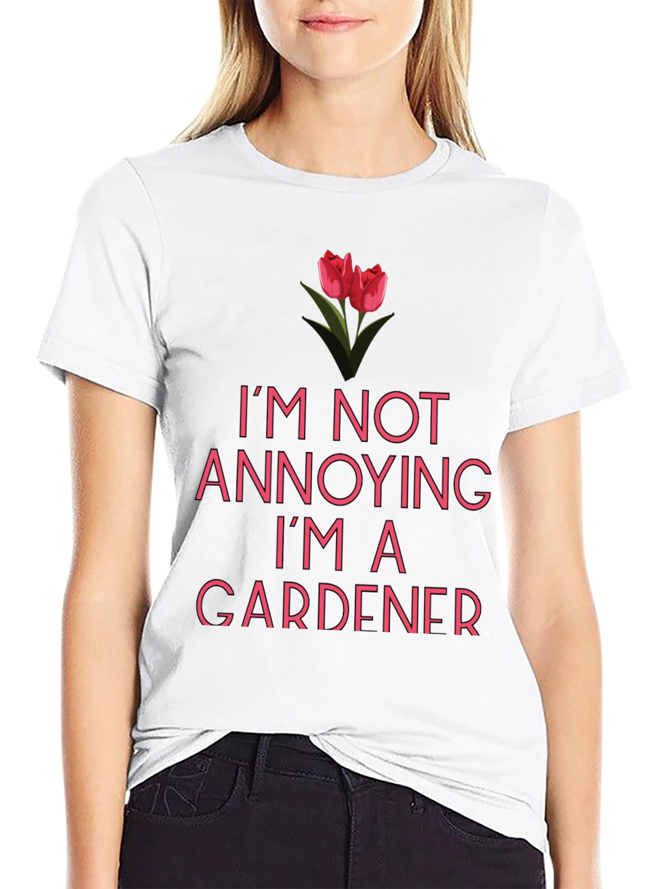 Funny Gardener T-Shirt - Im Not Annoying!
