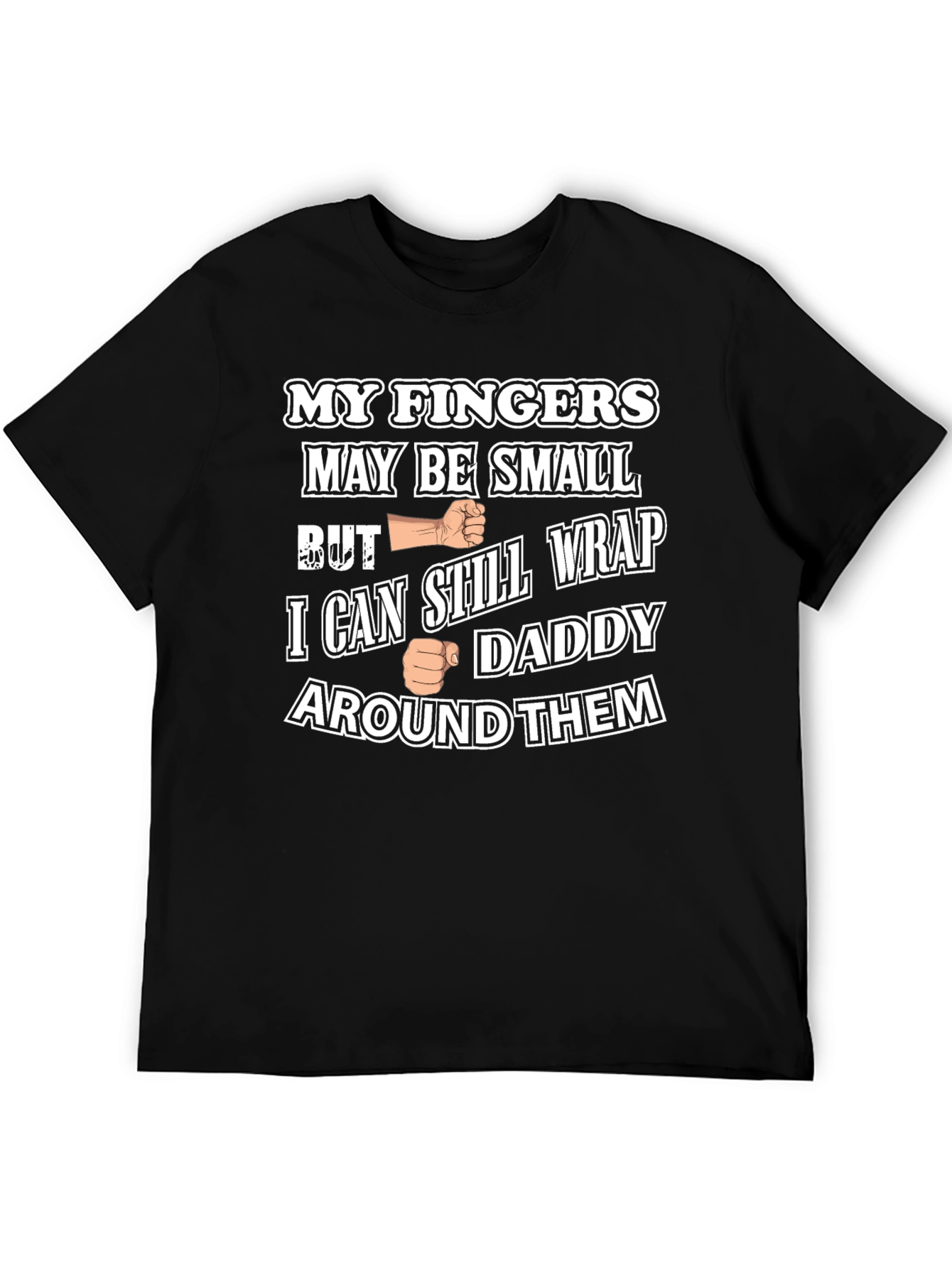 Funny My Fingers May Be Small Graphic T-Shirt