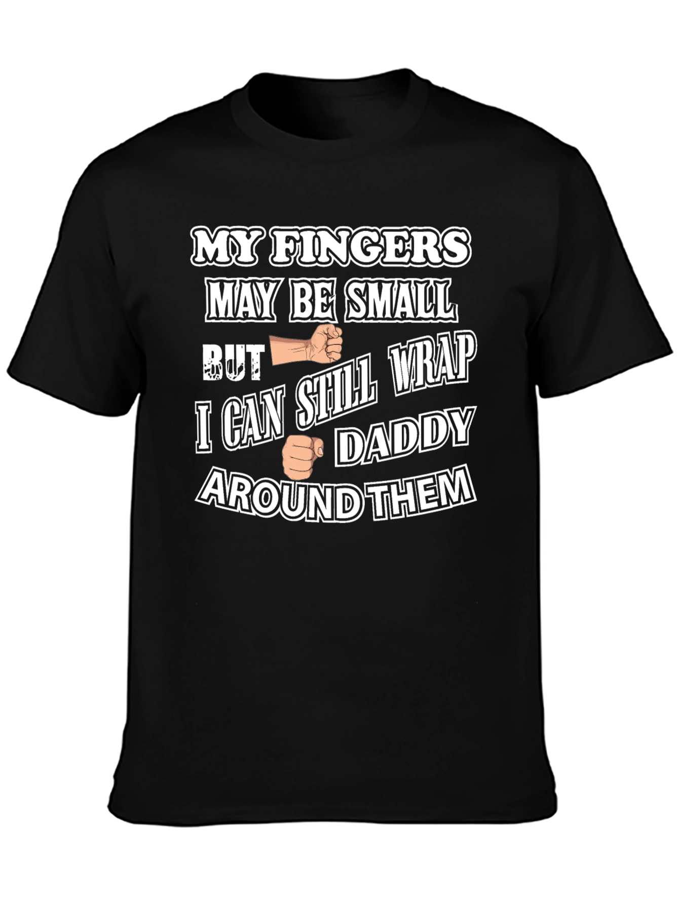 Funny My Fingers May Be Small Graphic T-Shirt