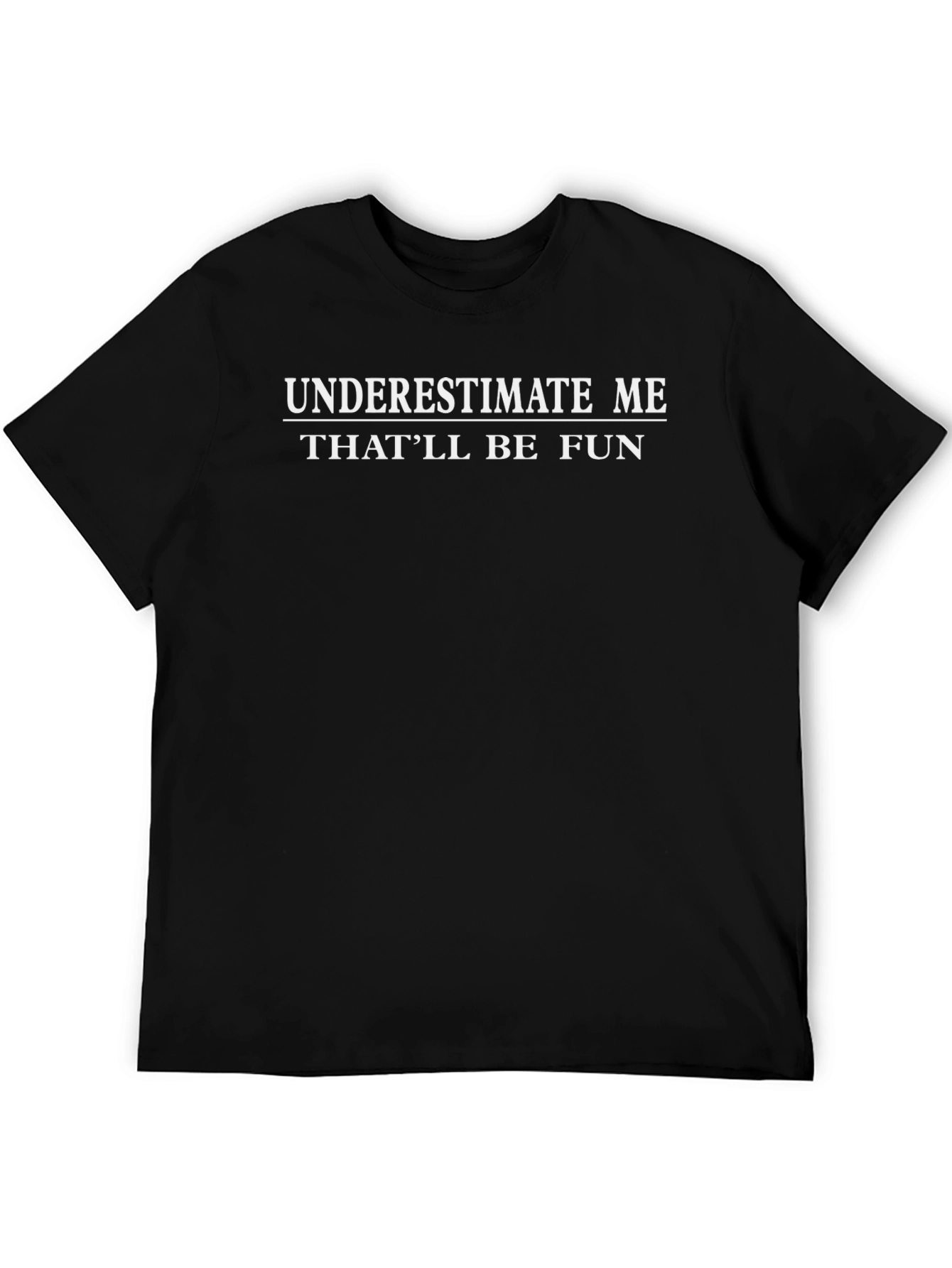 Underestimate Me Black T-Shirt - Fun Sarcastic Graphic Tee