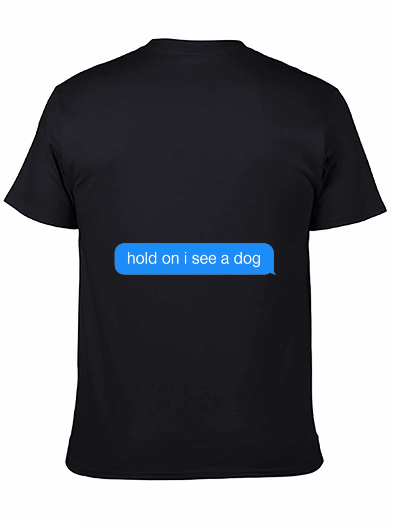 Hold on I see a dog Black T-Shirt