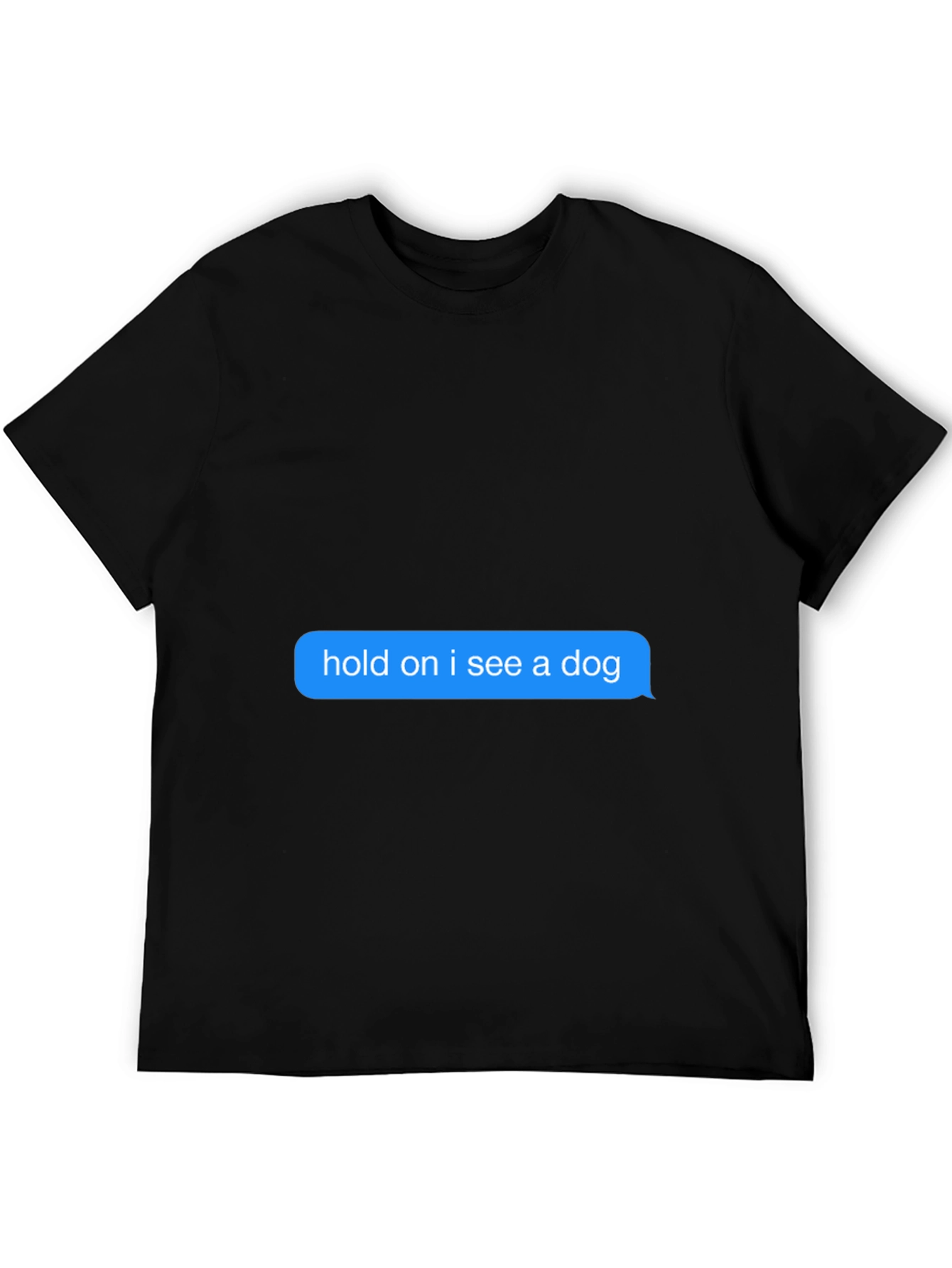 Hold on I see a dog Black T-Shirt