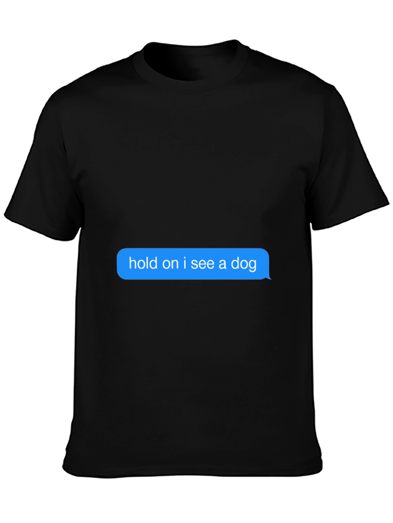 Hold on I see a dog Black T-Shirt