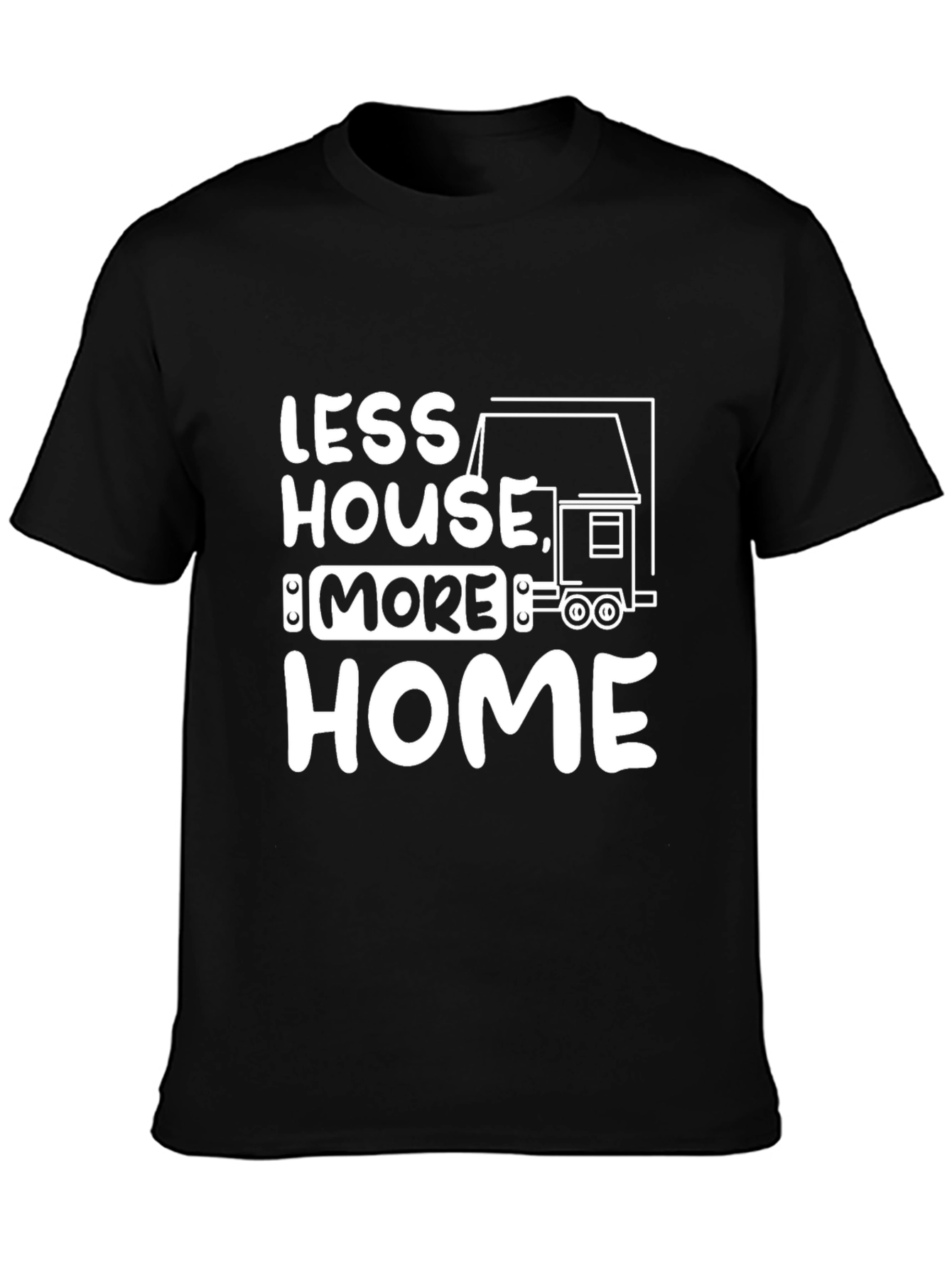 Less House More Home Graphic T-Shirt
