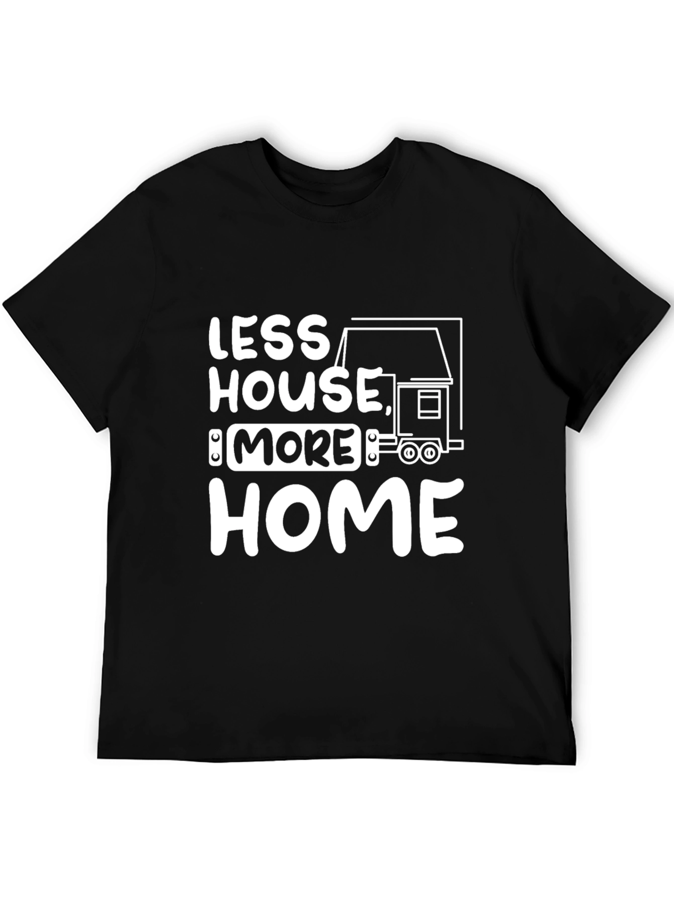Less House More Home Graphic T-Shirt
