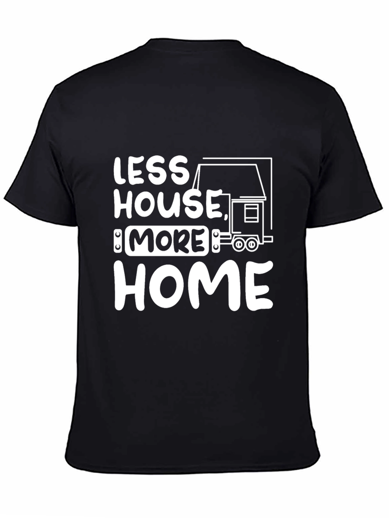Less House More Home Graphic T-Shirt
