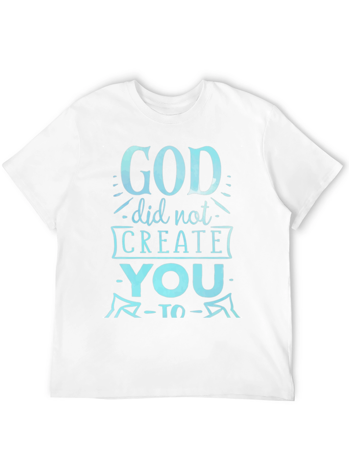 God Did Not Create You Graphic Tee