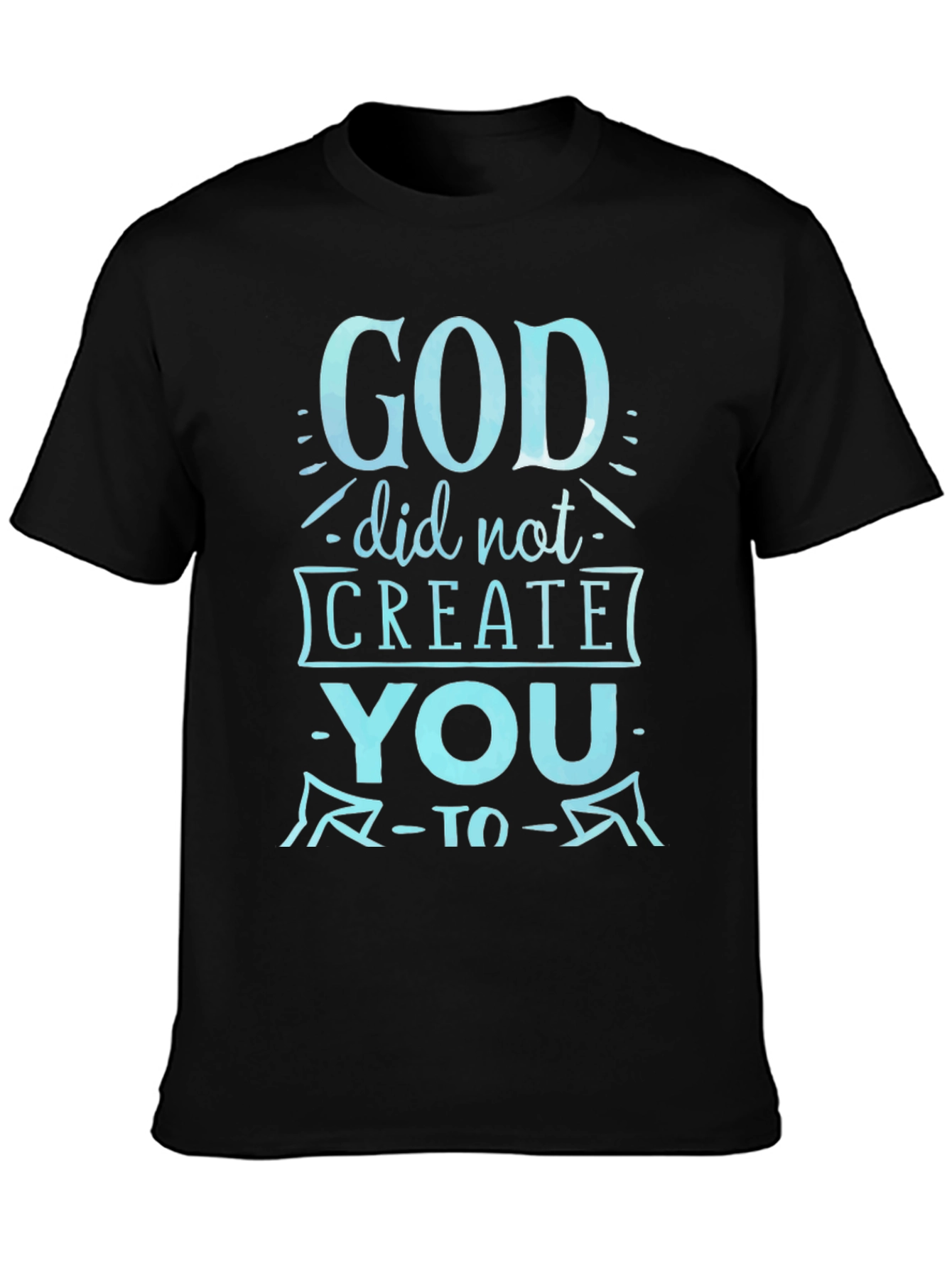 God Did Not Create You Graphic Tee