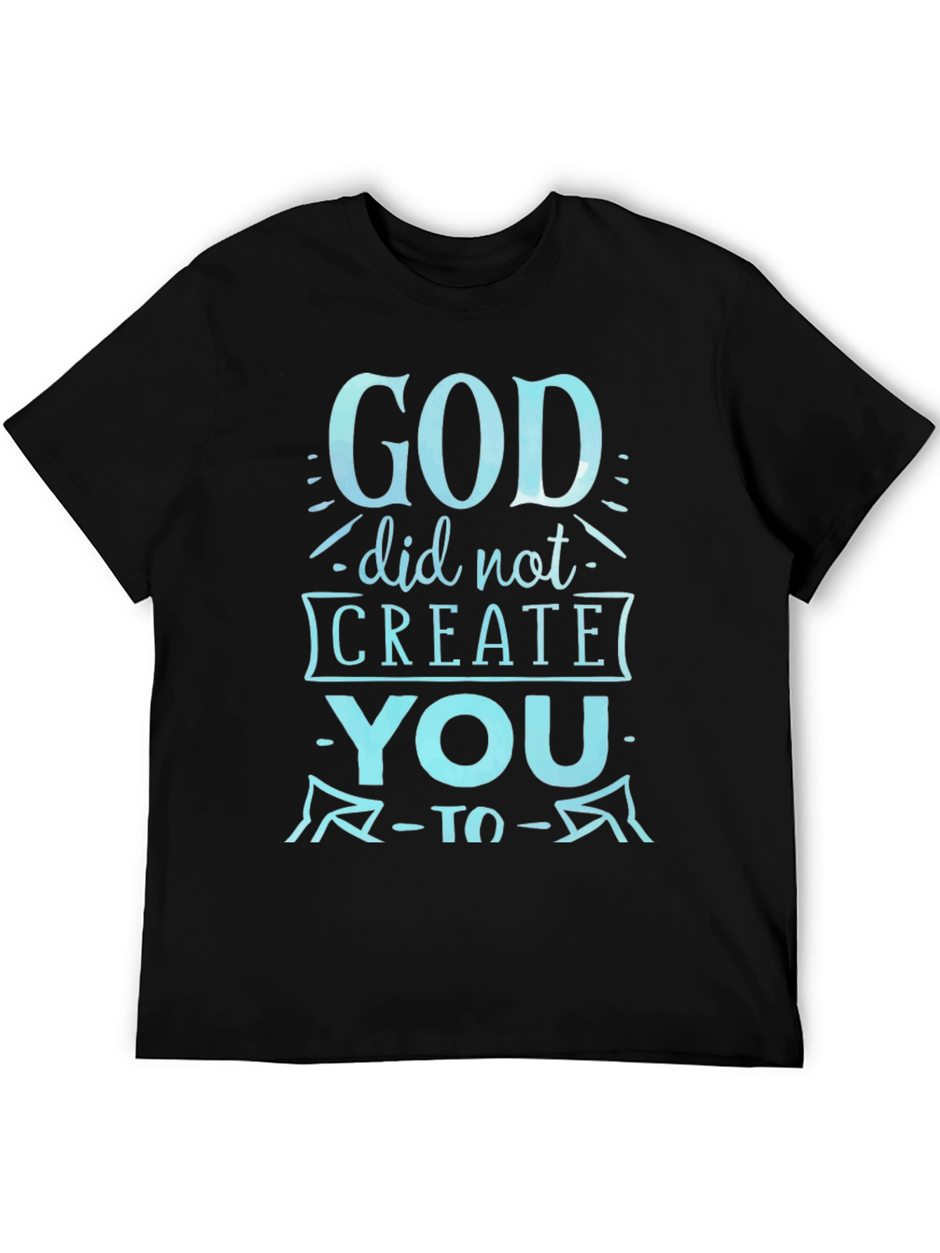 God Did Not Create You Graphic Tee