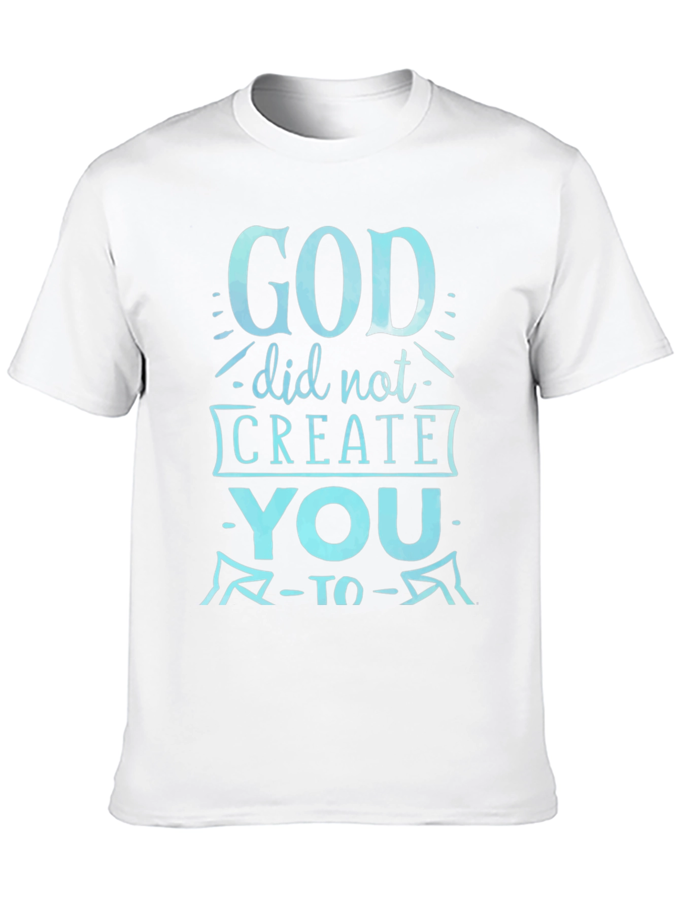 God Did Not Create You Graphic Tee