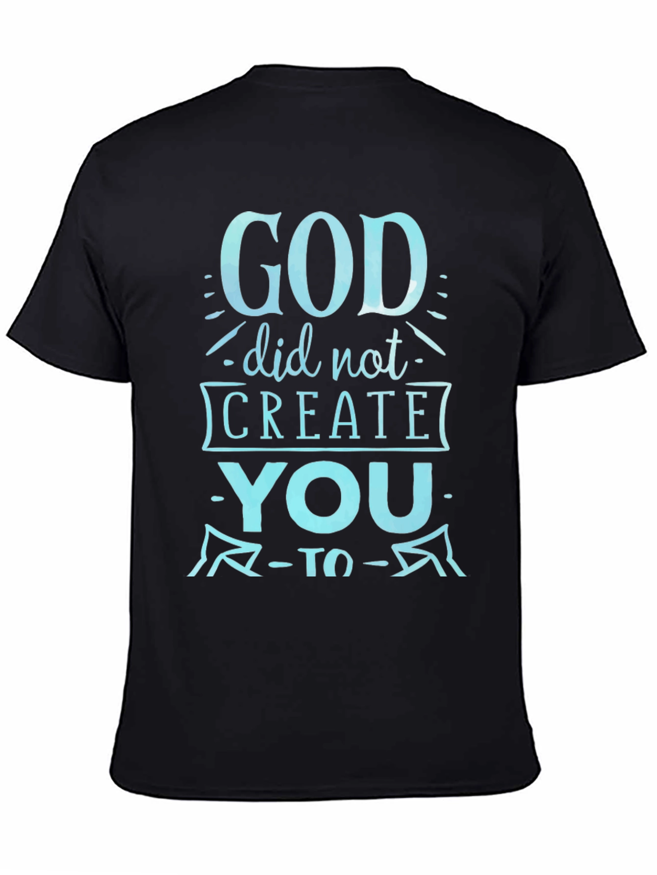 God Did Not Create You Graphic Tee
