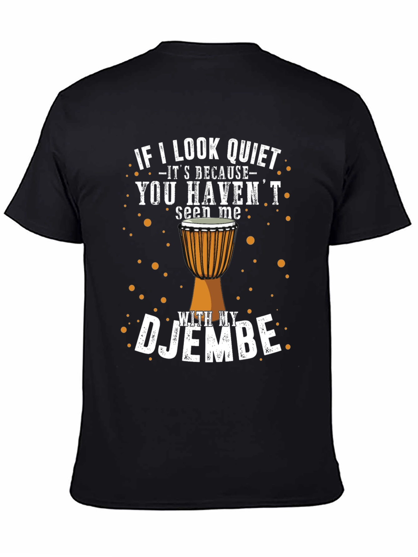 Djembe Drummer T-Shirt - If I Look Quiet