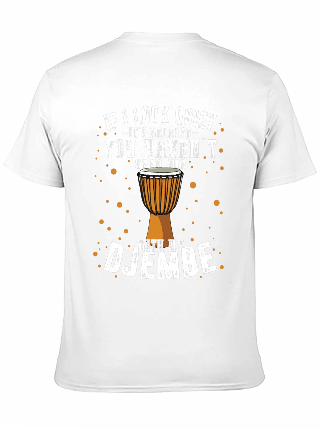 Djembe Drummer T-Shirt - If I Look Quiet