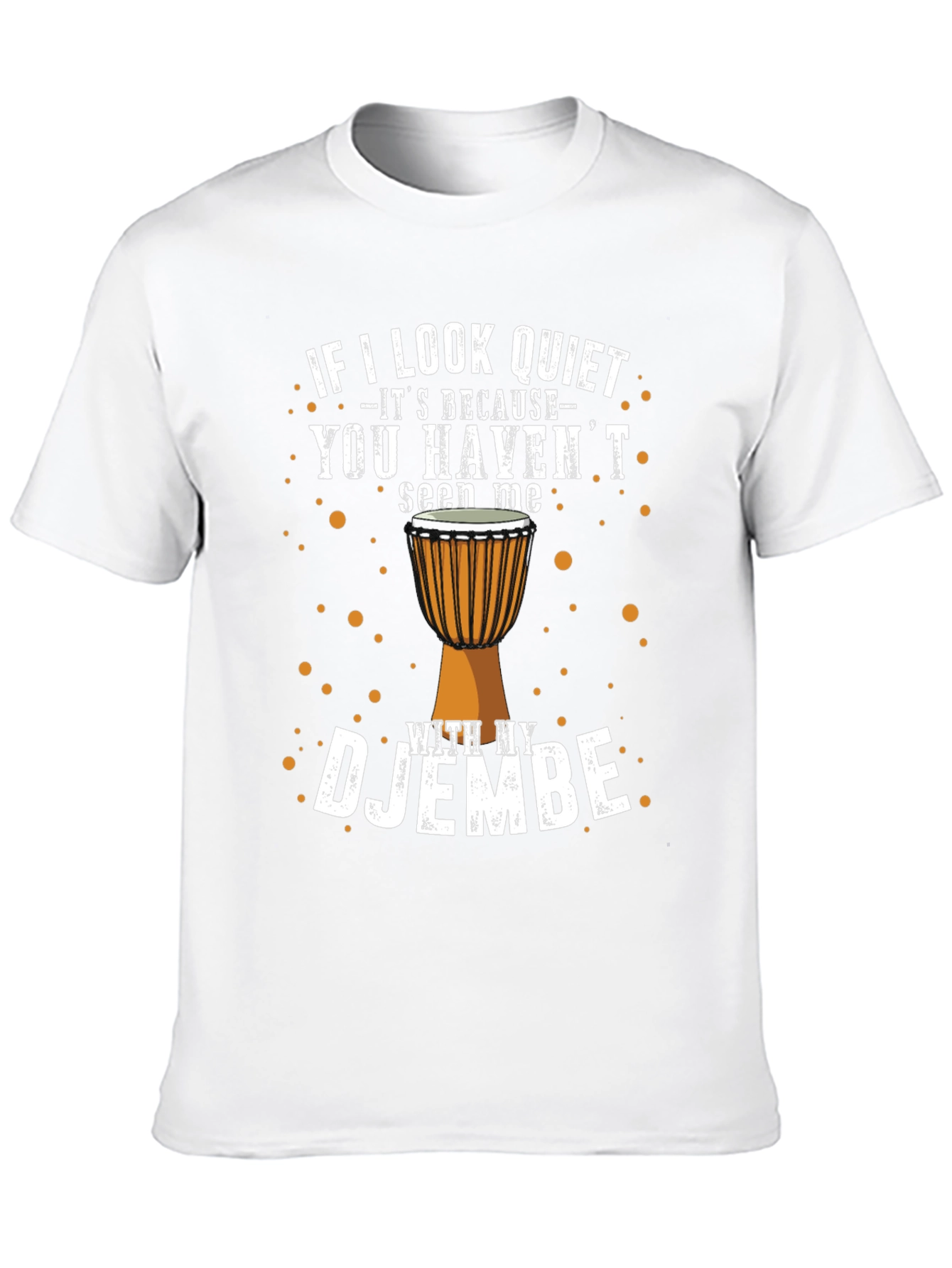 Djembe Drummer T-Shirt - If I Look Quiet