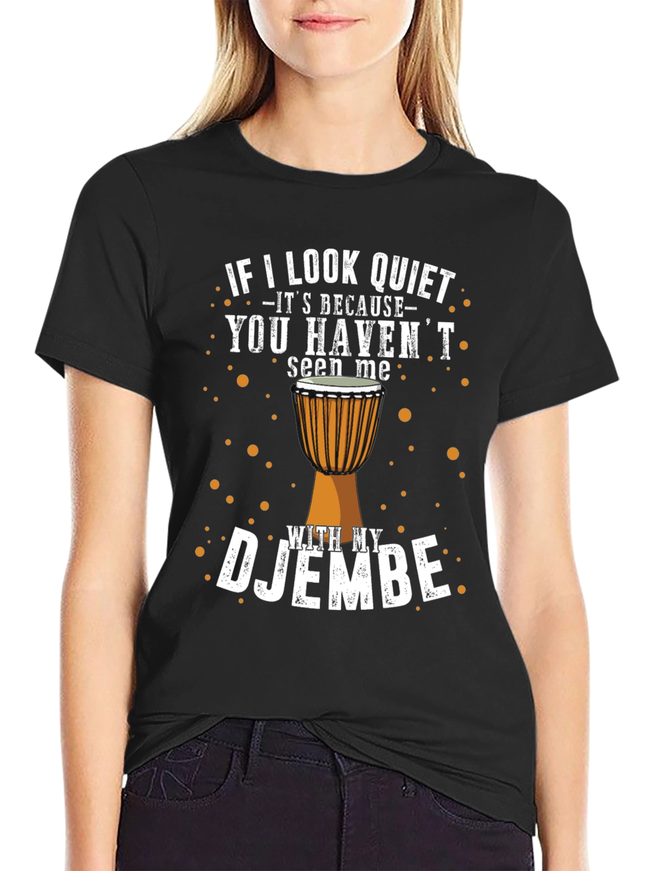 Djembe Drummer T-Shirt - If I Look Quiet