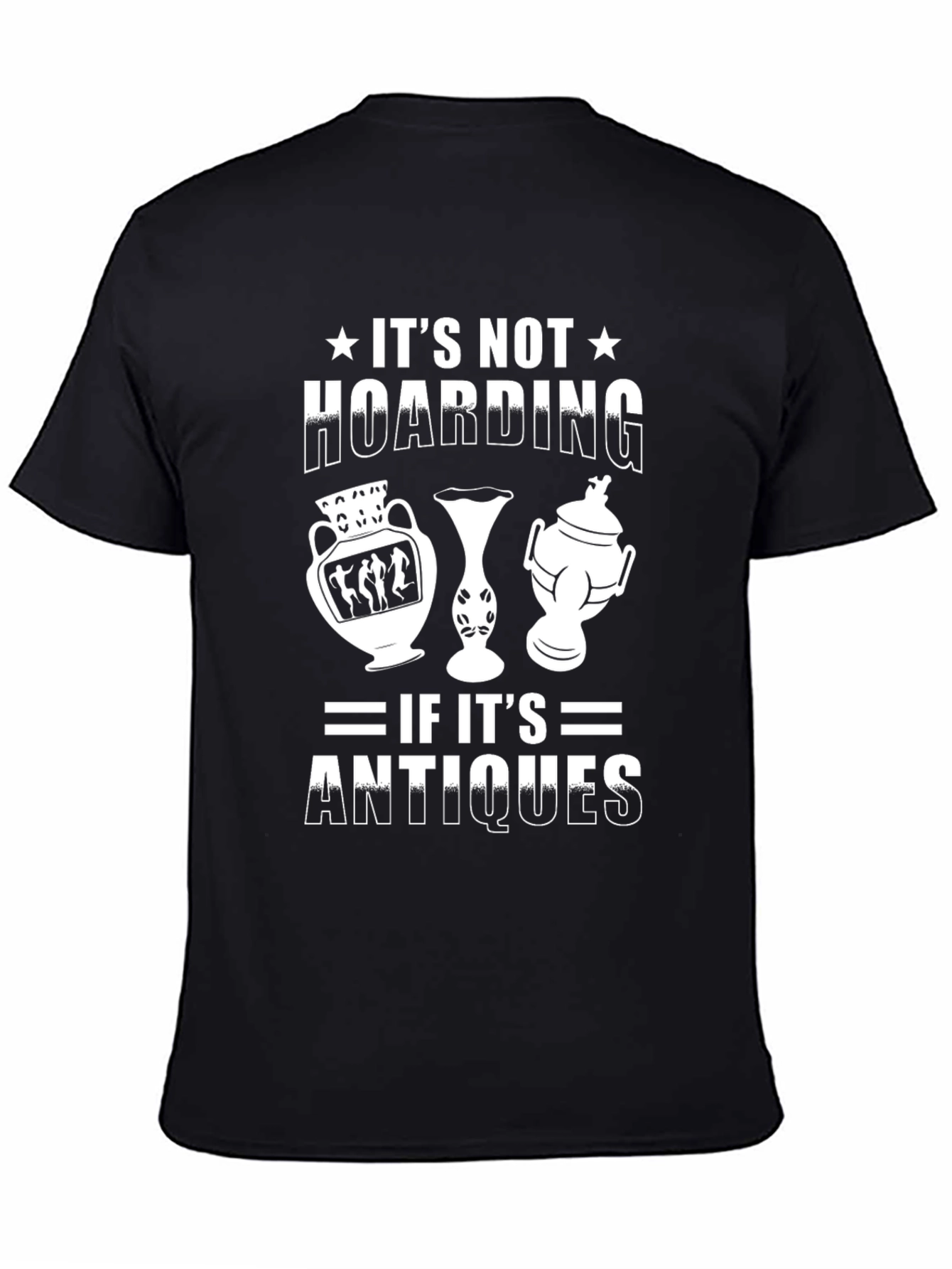 Antique Collector T-Shirt: Its Not Hoarding!