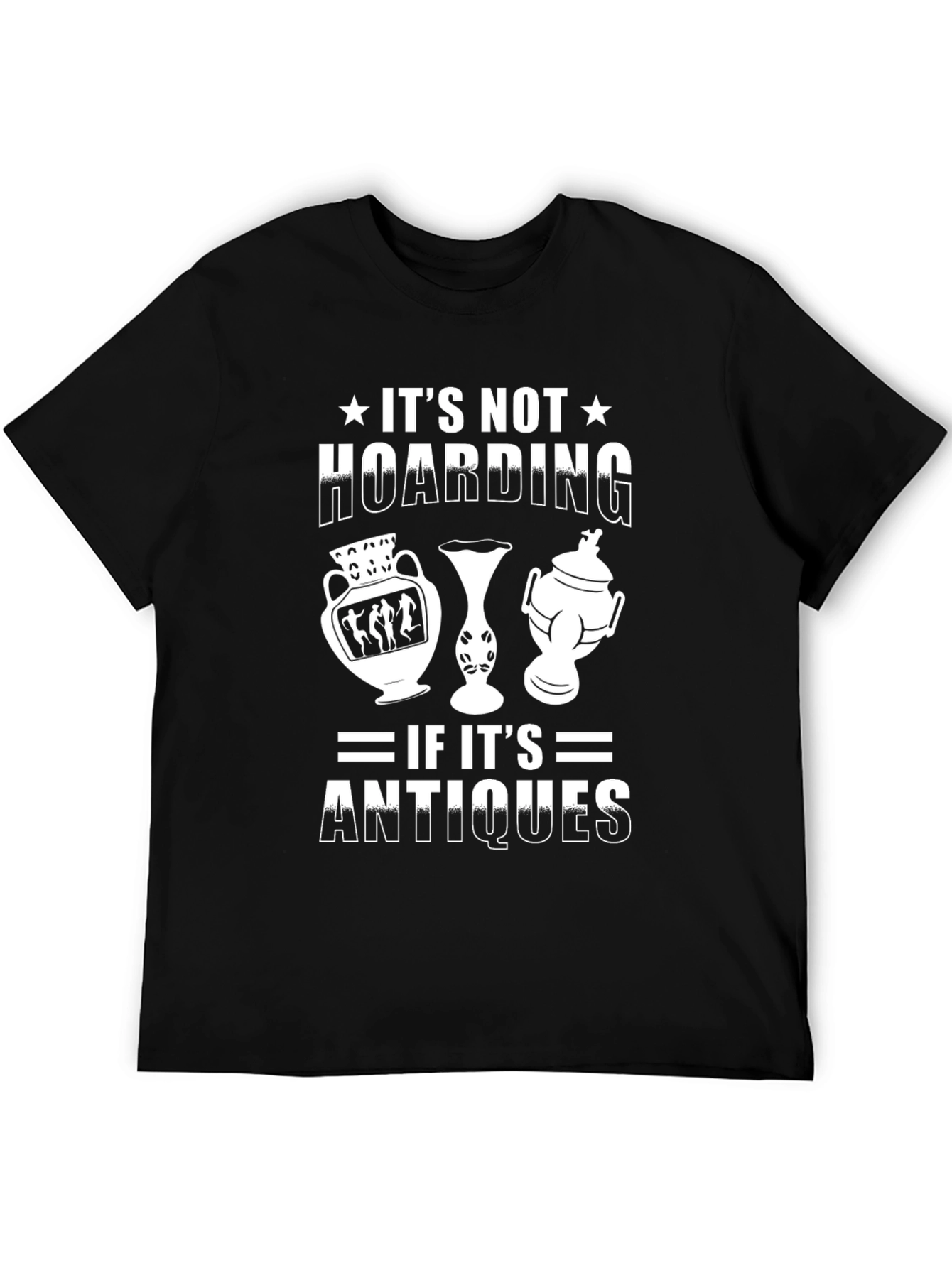 Antique Collector T-Shirt: Its Not Hoarding!