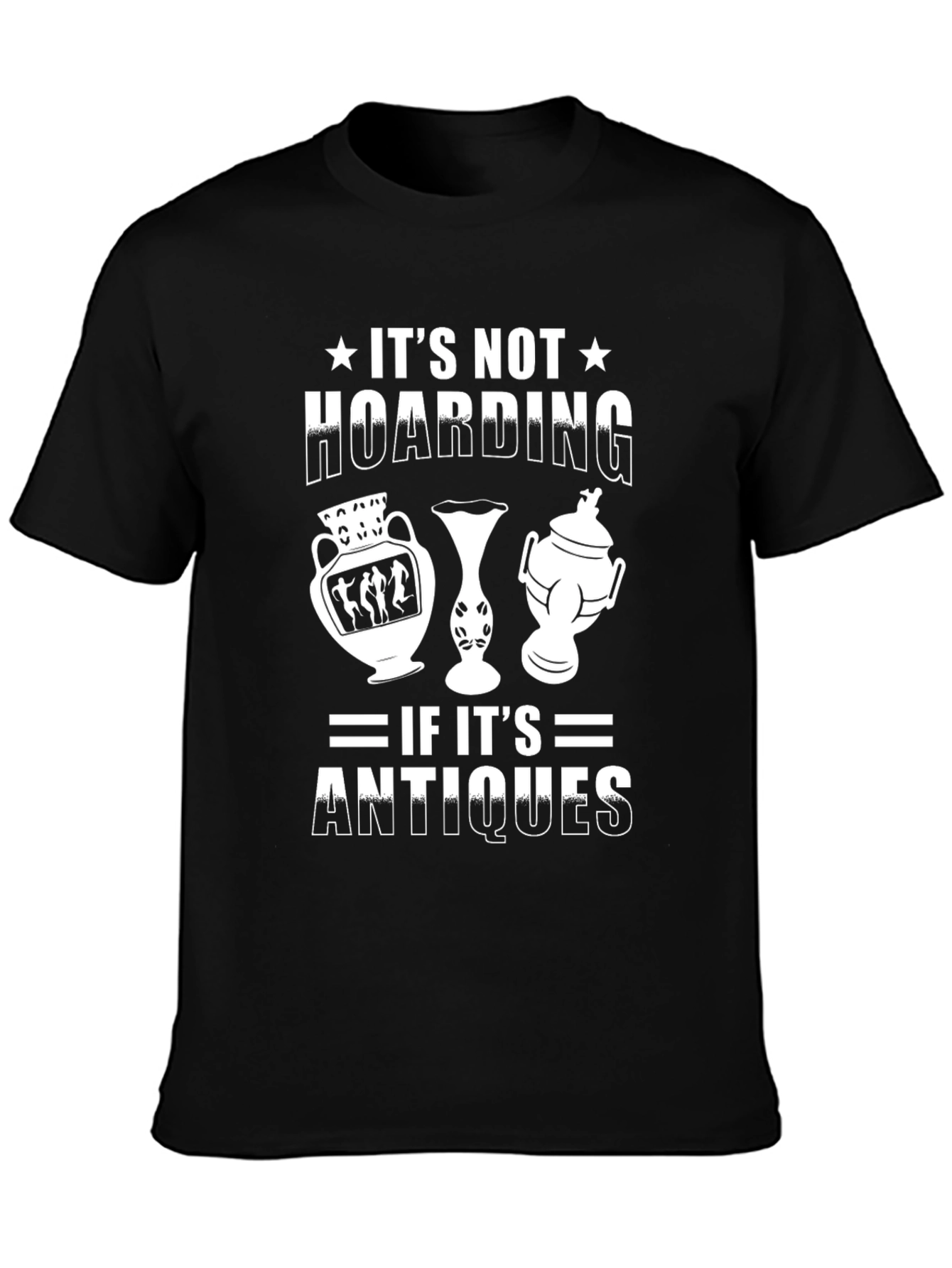 Antique Collector T-Shirt: Its Not Hoarding!