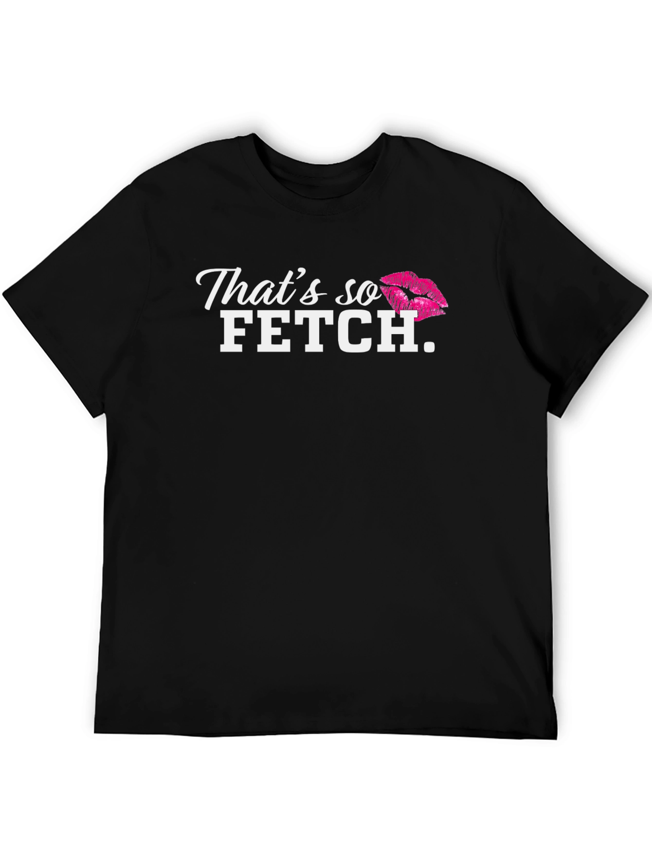 Thats so Fetch T-Shirt - Mean Girls Inspired